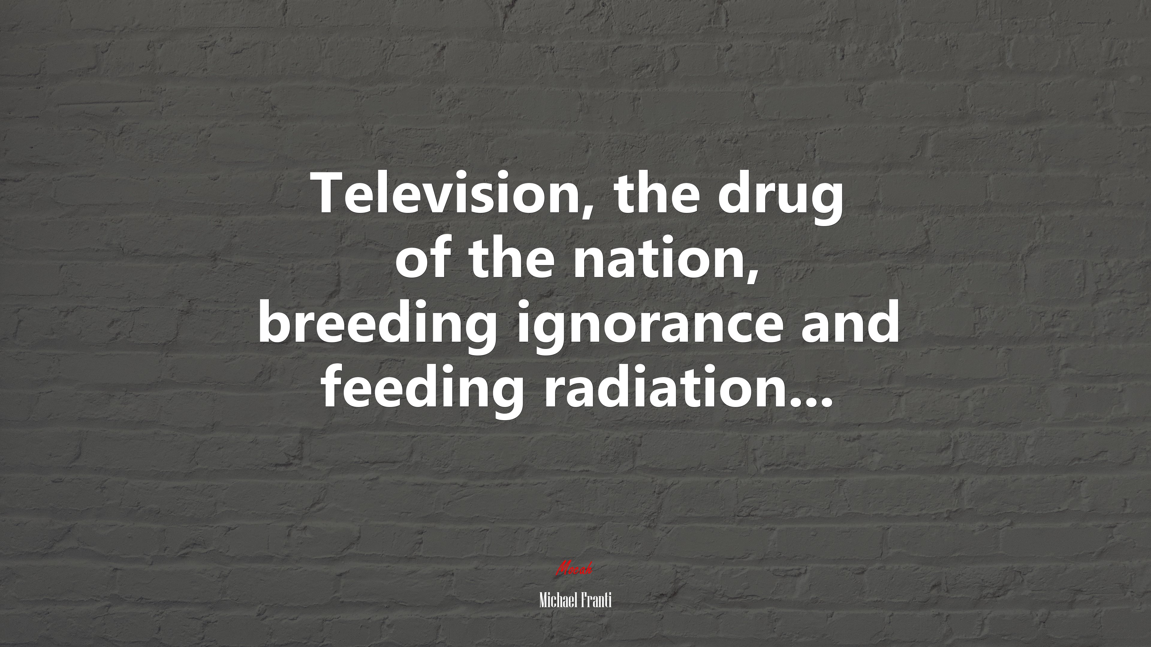 Television, the drug of the nation, breeding ignorance and feeding radiation... | Michael Franti quote HD Wallpaper