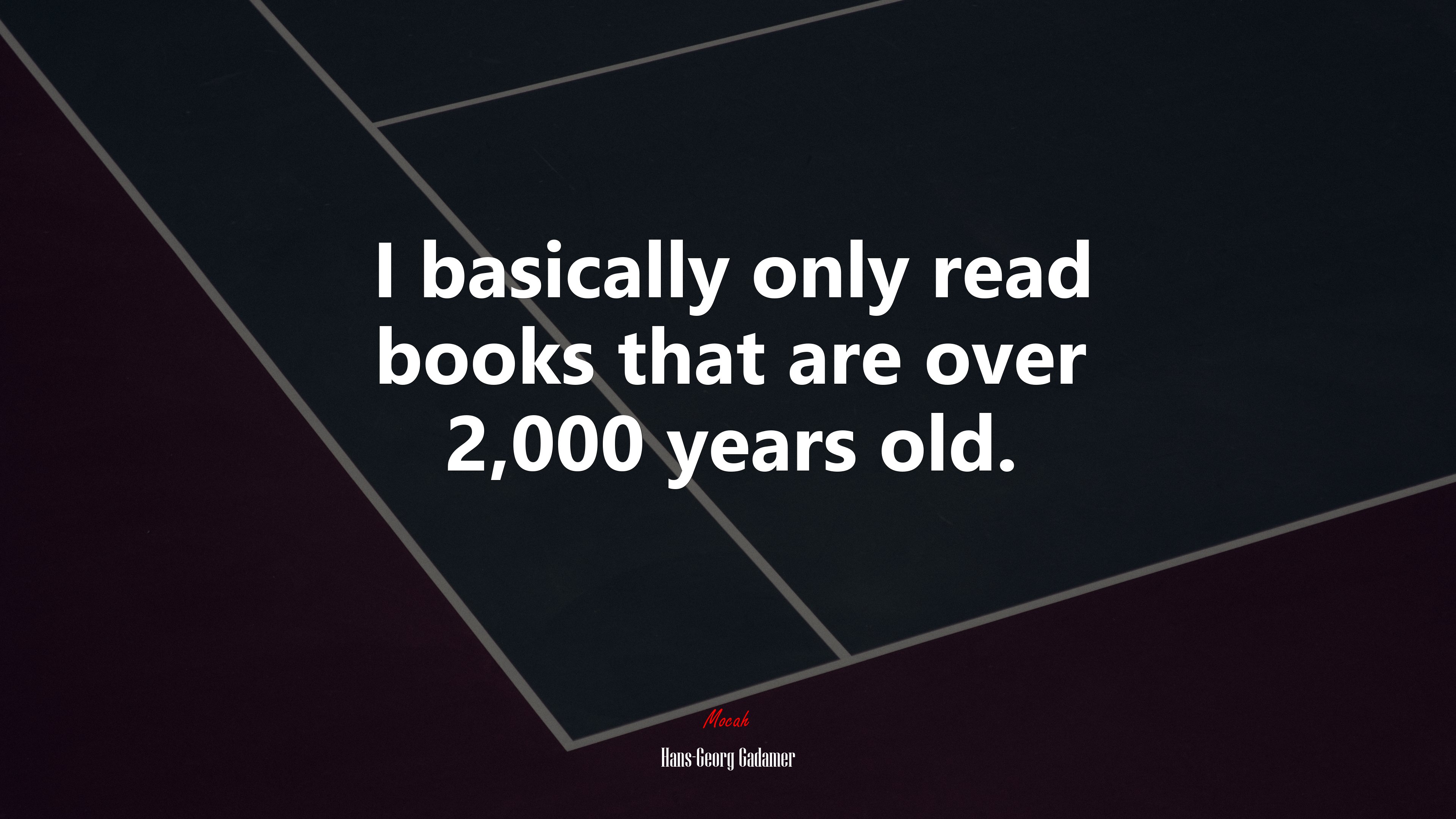 I basically only read books that are over 2,000 years old. | Hans-Georg Gadamer quote HD Wallpaper