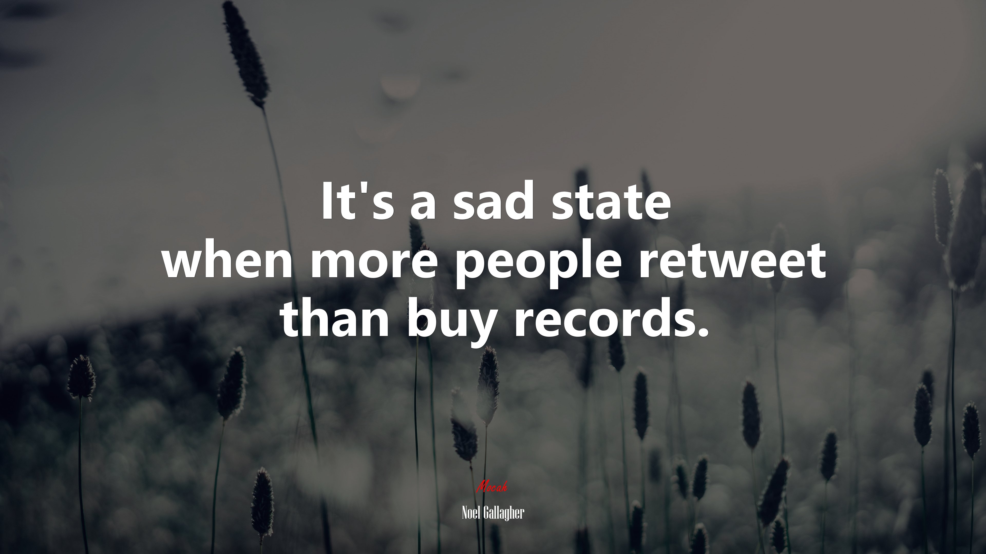 It’s a sad state when more people retweet than buy records. | Noel Gallagher quote HD Wallpaper