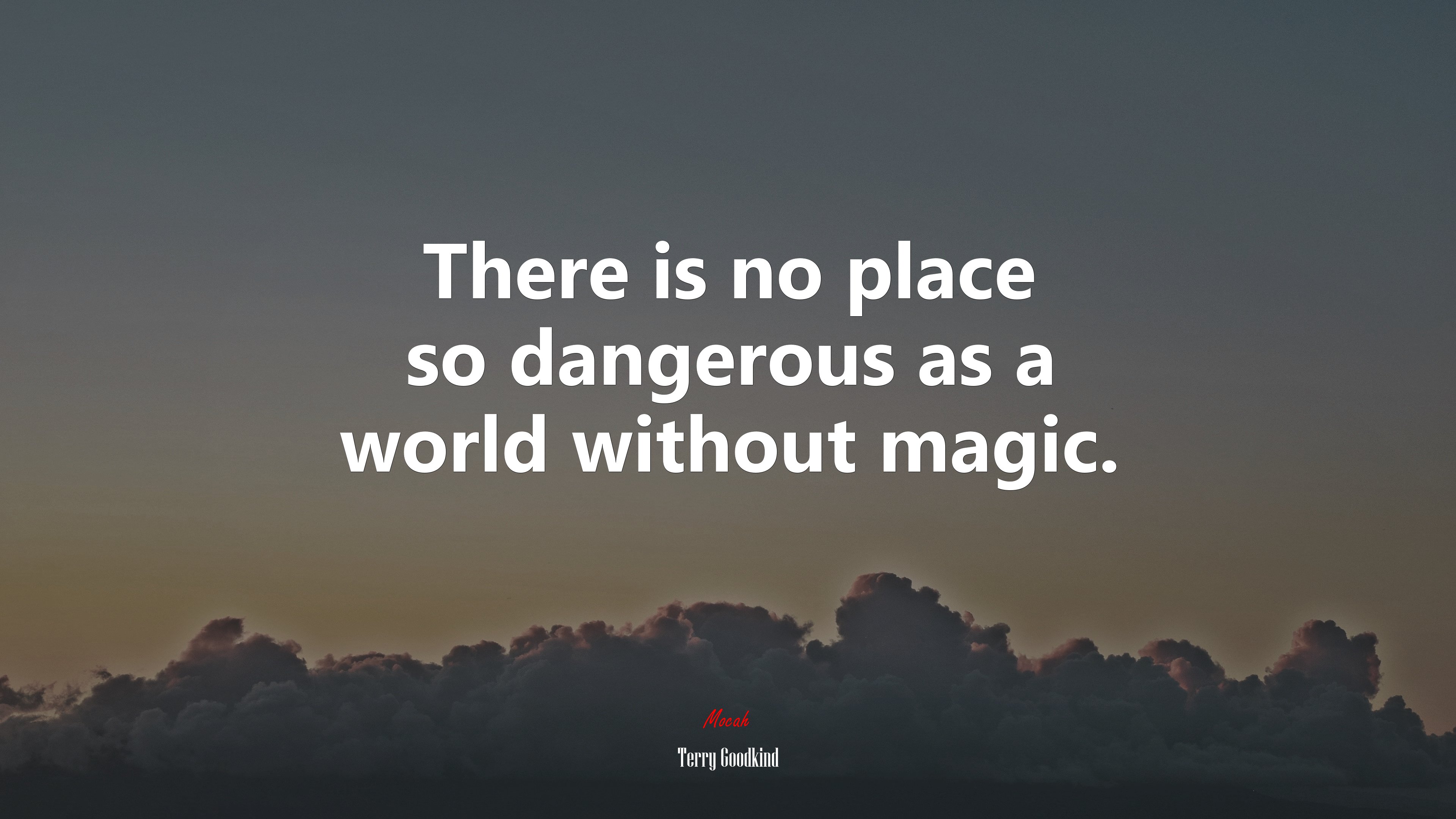 There is no place so dangerous as a world without magic. | Terry Goodkind quote HD Wallpaper