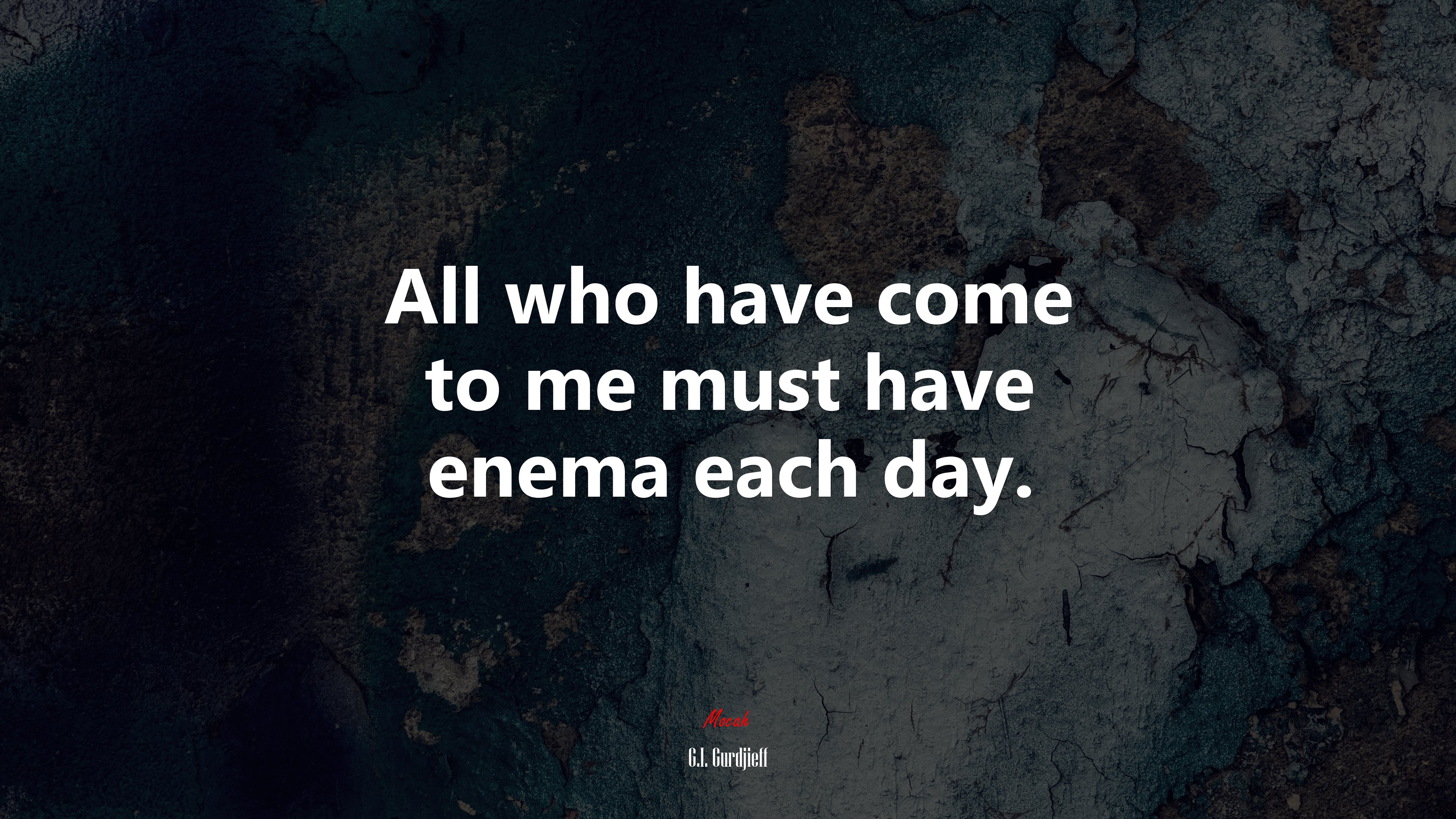 All who have come to me must have enema each day. | G.I. Gurdjieff quote HD Wallpaper