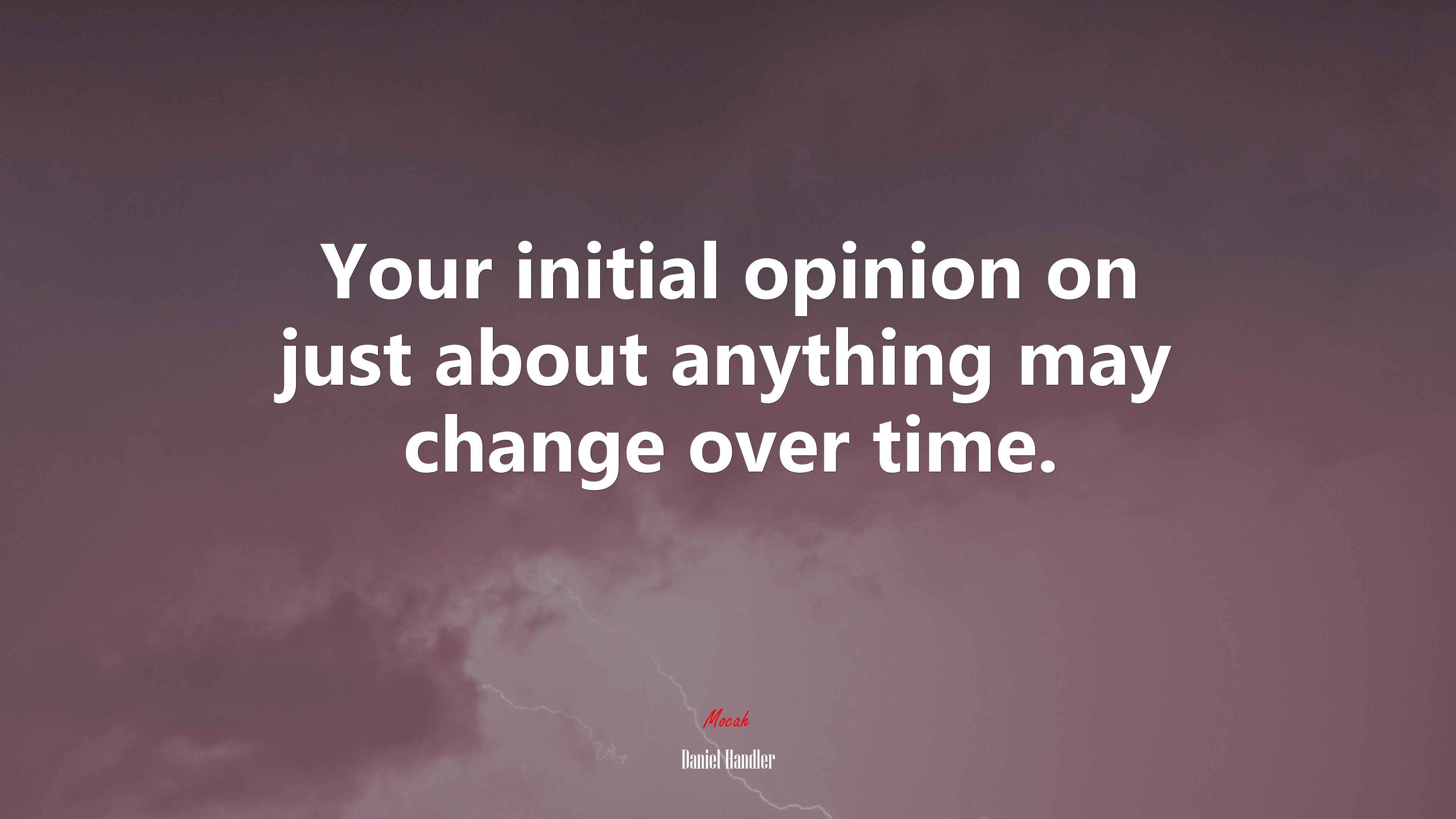 Your initial opinion on just about anything may change over time. | Daniel Handler quote HD Wallpaper