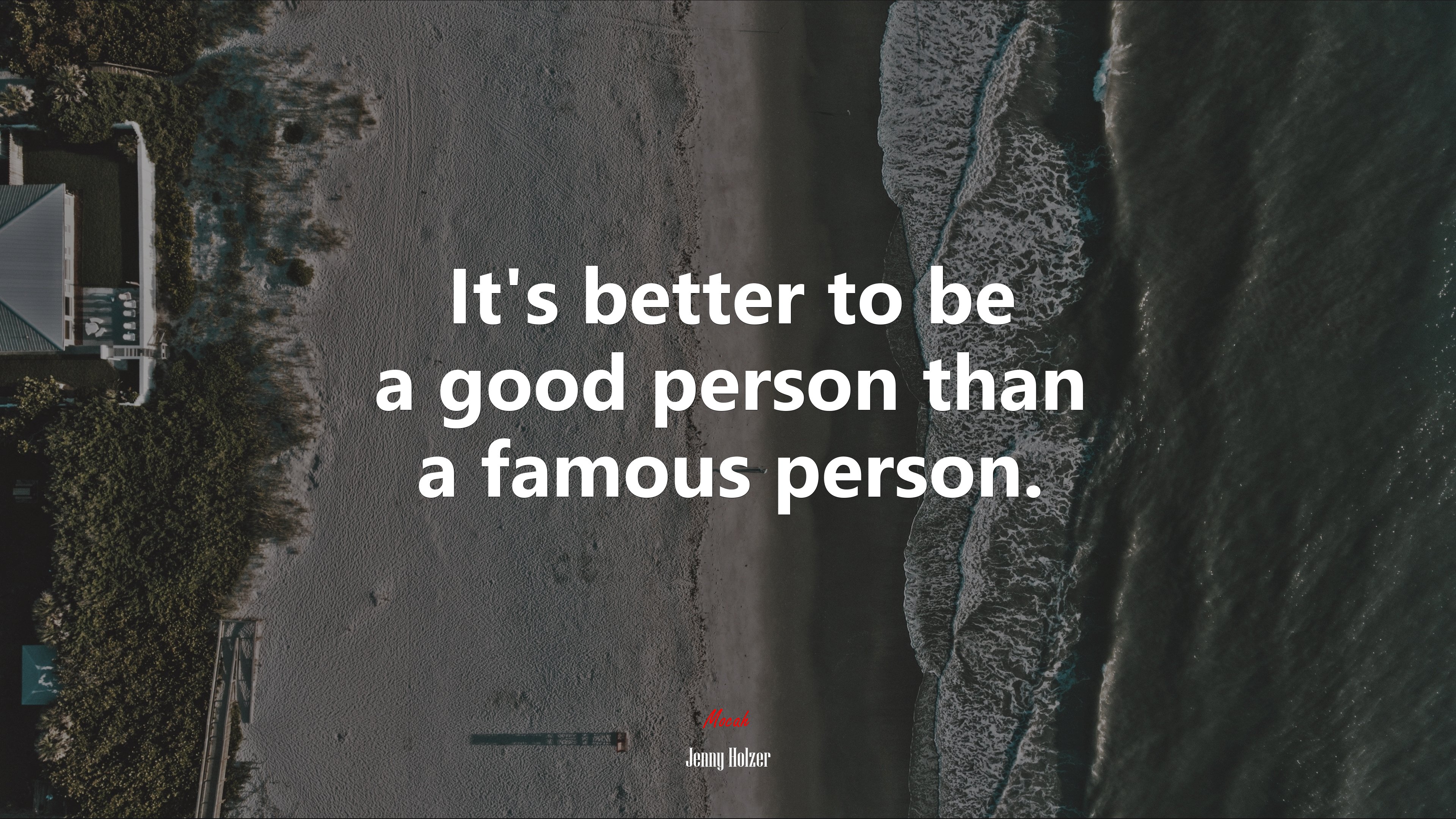 It’s better to be a good person than a famous person. | Jenny Holzer quote HD Wallpaper