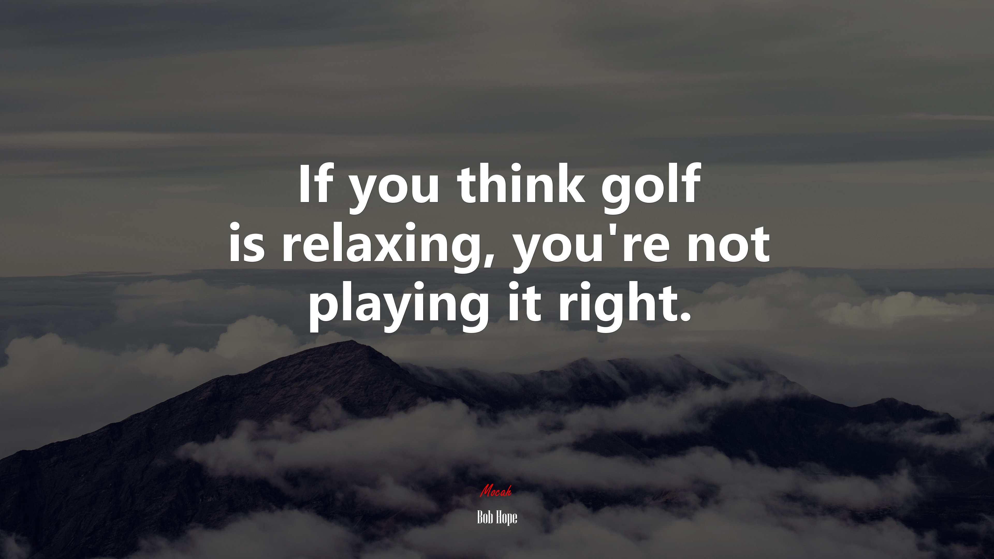 If you think golf is relaxing, you’re not playing it right. | Bob Hope quote HD Wallpaper