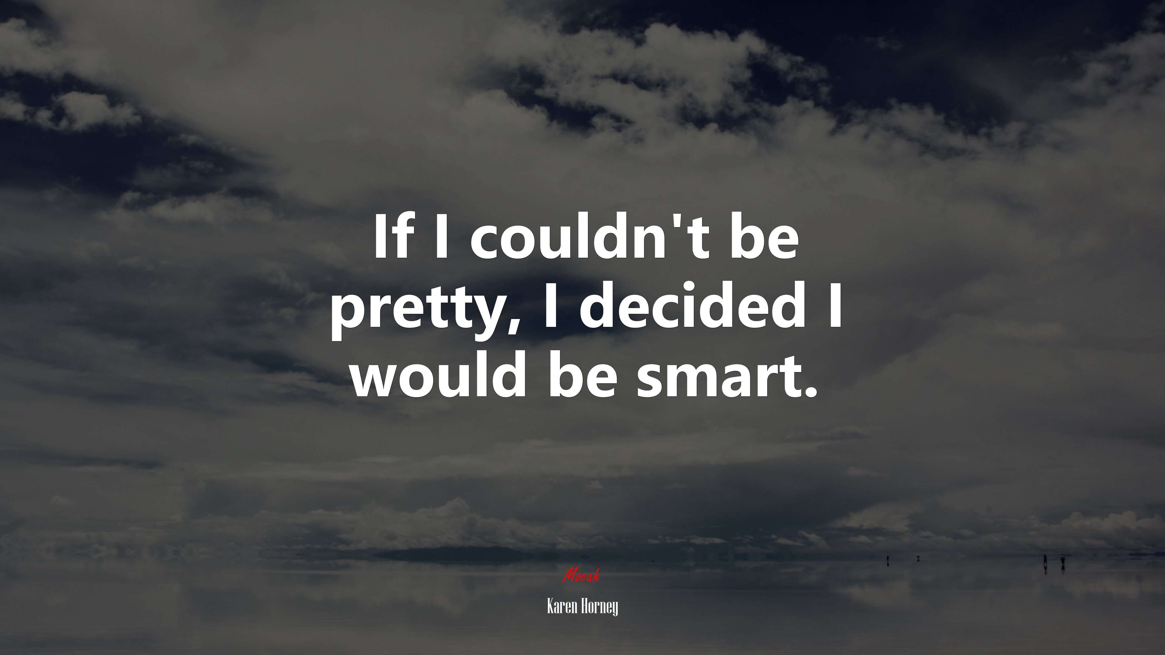If I couldn’t be pretty, I decided I would be smart. | Karen Horney quote HD Wallpaper