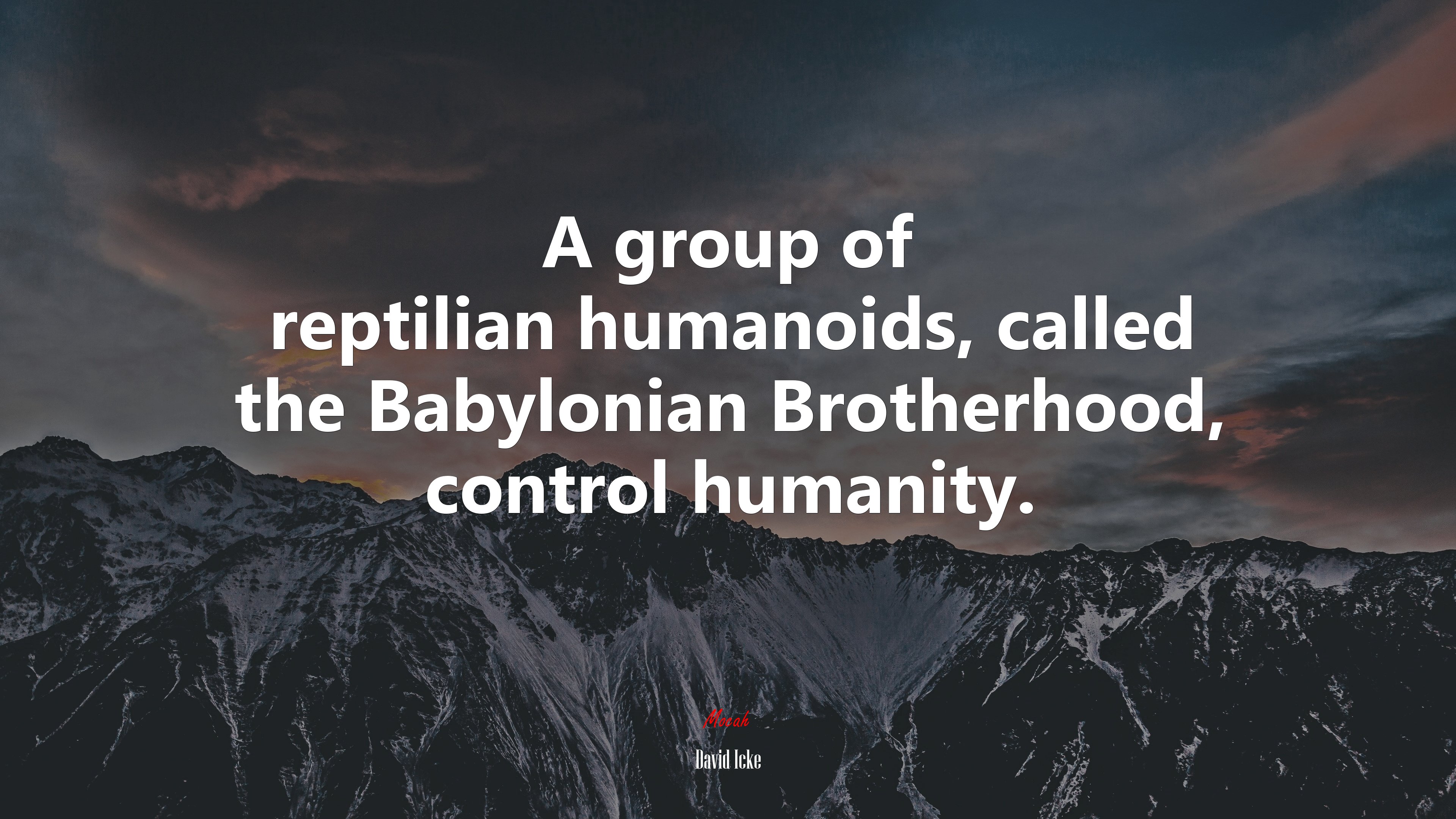 A group of reptilian humanoids, called the Babylonian Brotherhood, control humanity. | David Icke quote HD Wallpaper