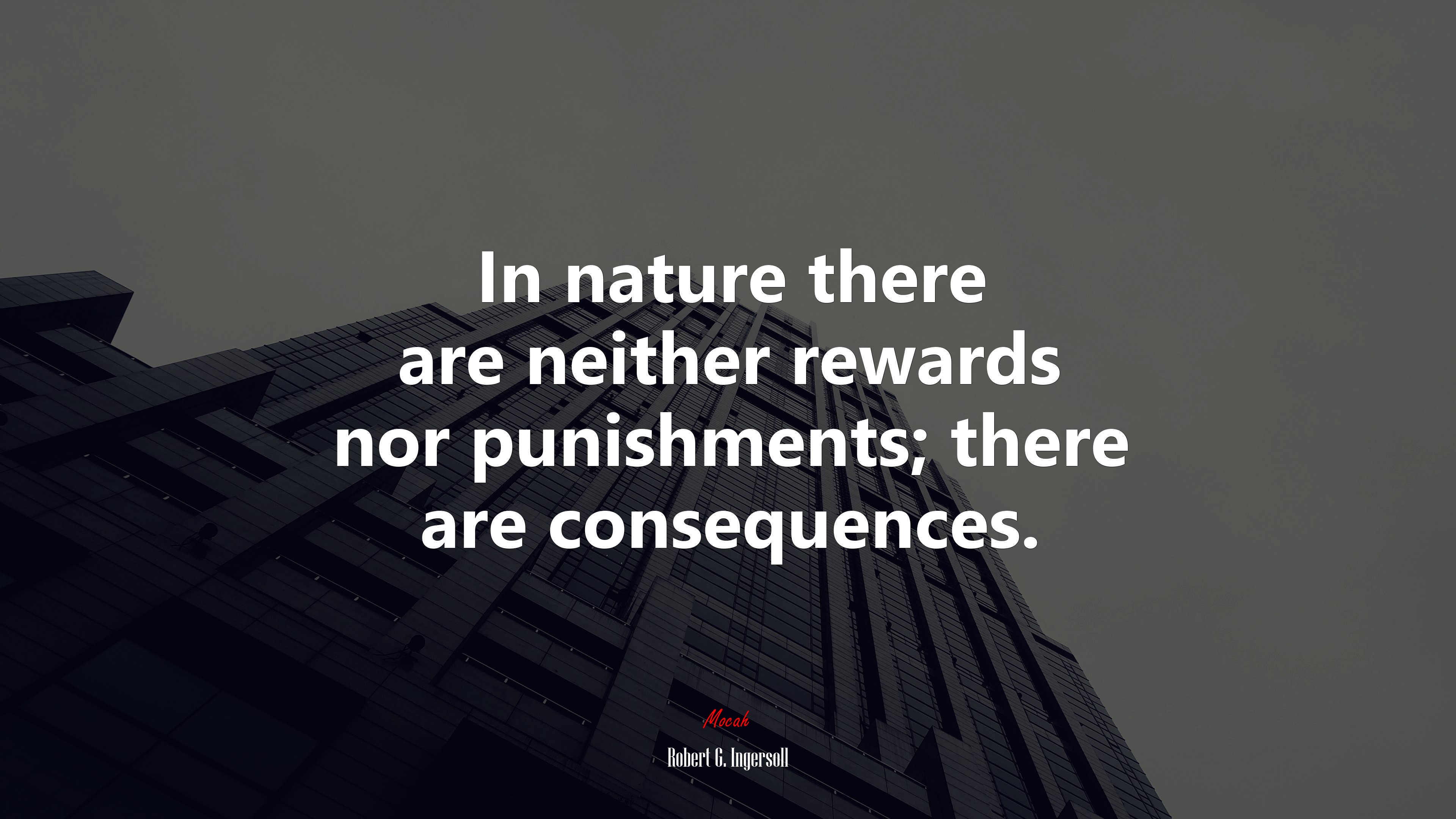 In nature there are neither rewards nor punishments; there are consequences. | Robert G. Ingersoll quote HD Wallpaper