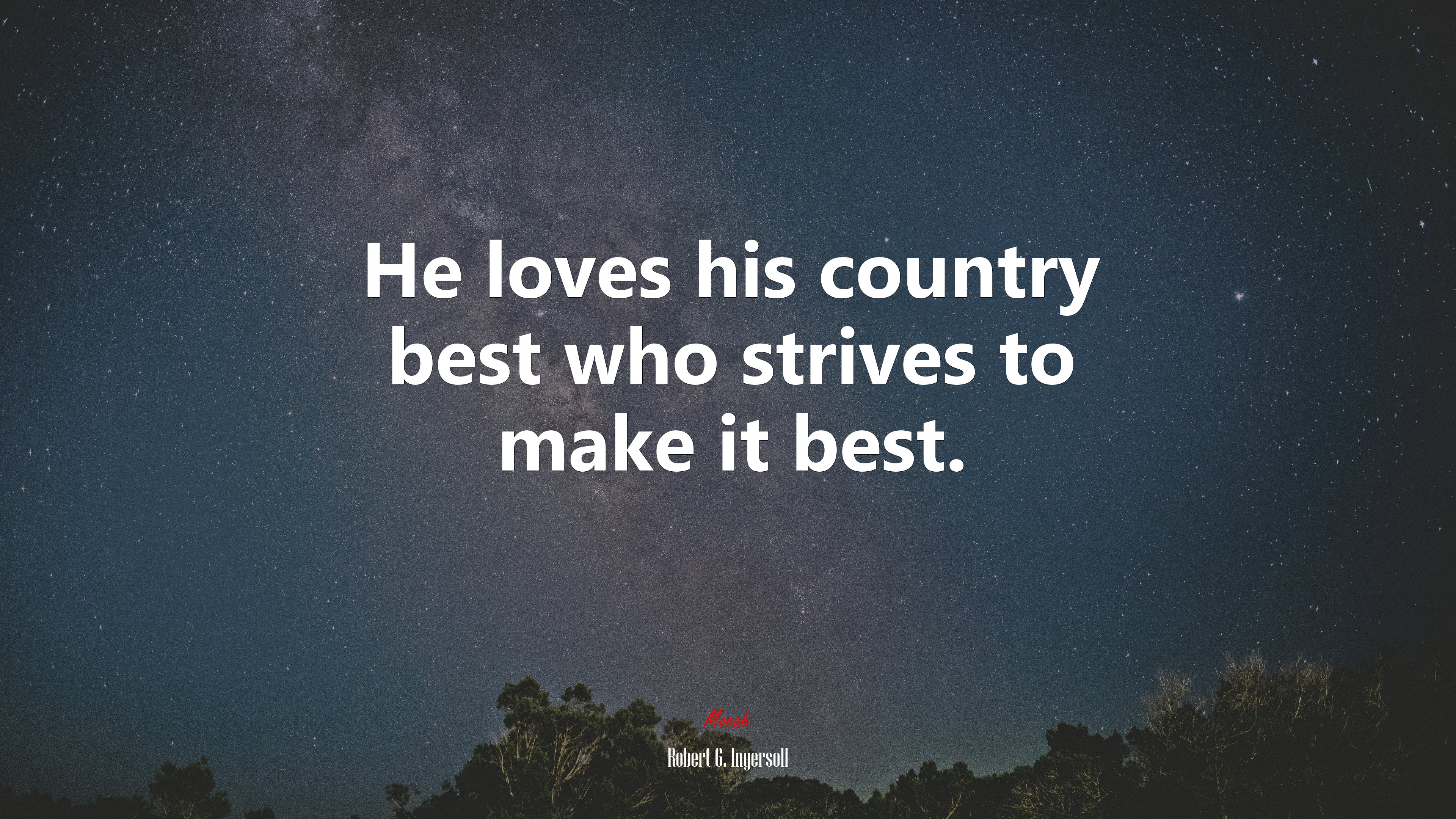 He loves his country best who strives to make it best. | Robert G. Ingersoll quote HD Wallpaper
