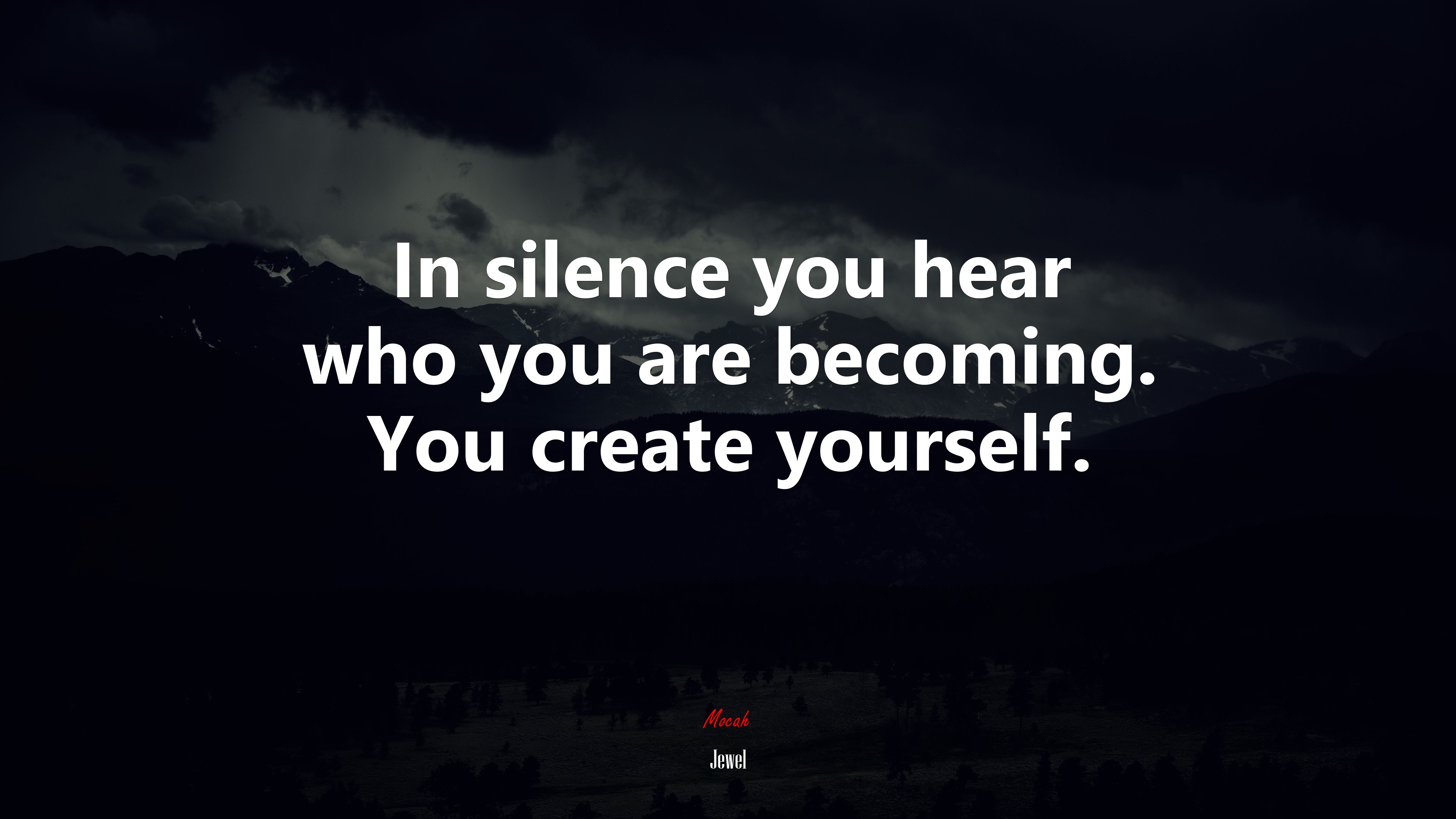 In silence you hear who you are becoming. You create yourself. | Jewel quote HD Wallpaper
