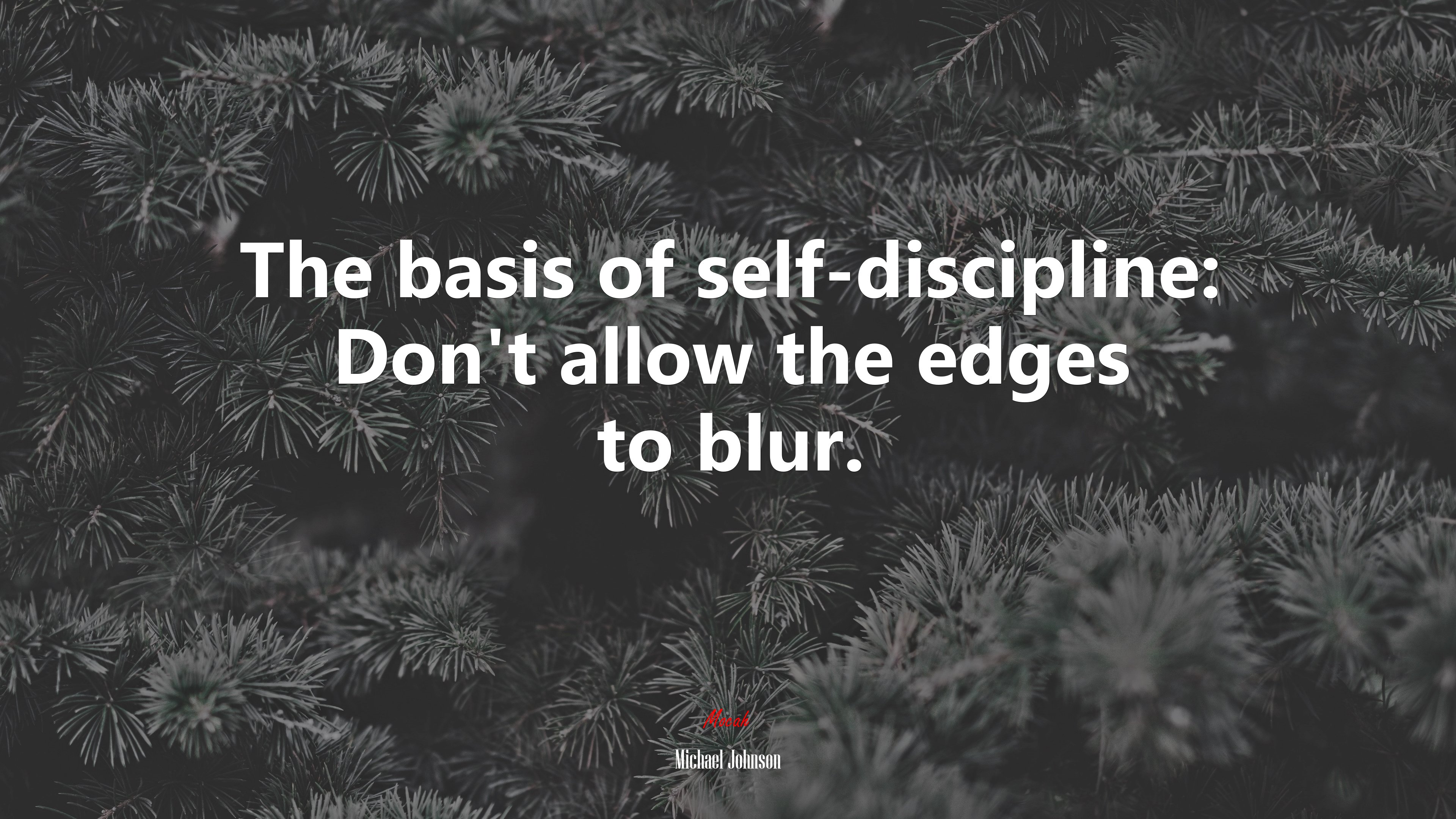 The basis of self-discipline: Don’t allow the edges to blur. | Michael Johnson quote HD Wallpaper
