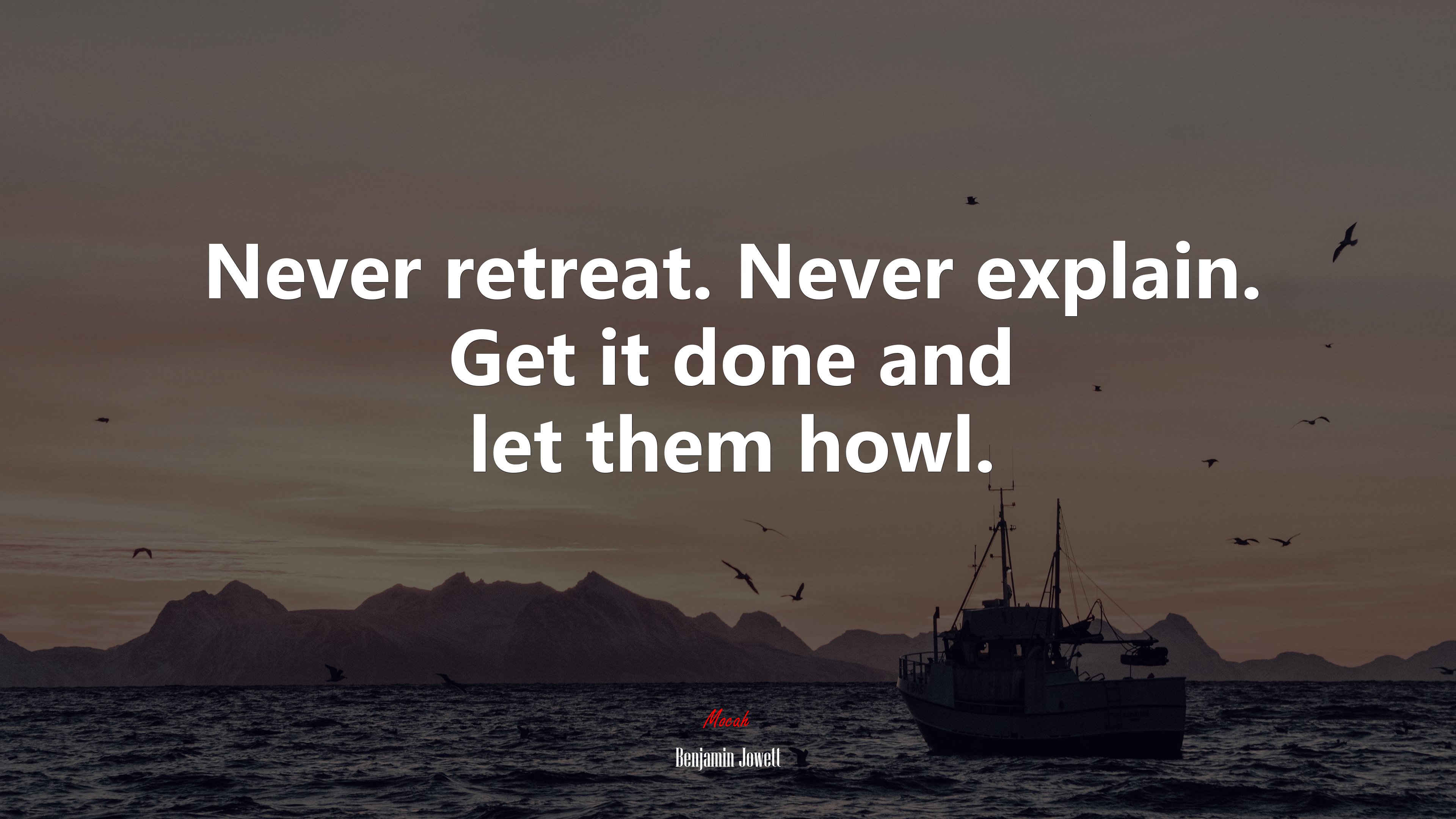 Never retreat. Never explain. Get it done and let them howl. | Benjamin Jowett quote HD Wallpaper