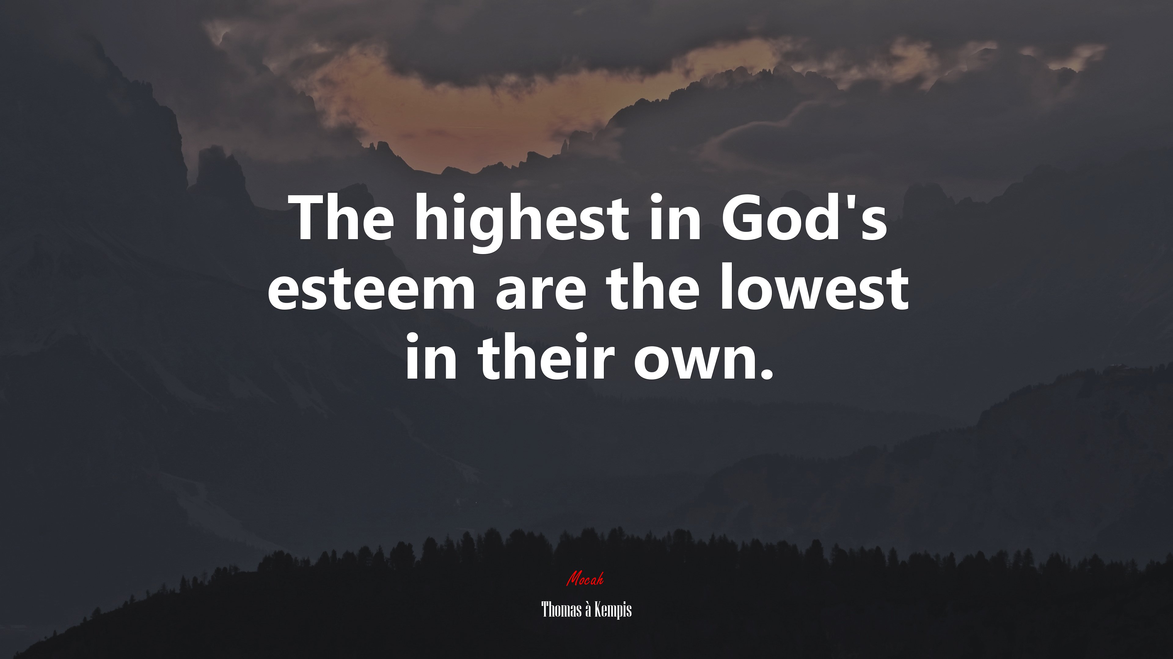 The highest in God’s esteem are the lowest in their own. | Thomas à Kempis quote HD Wallpaper
