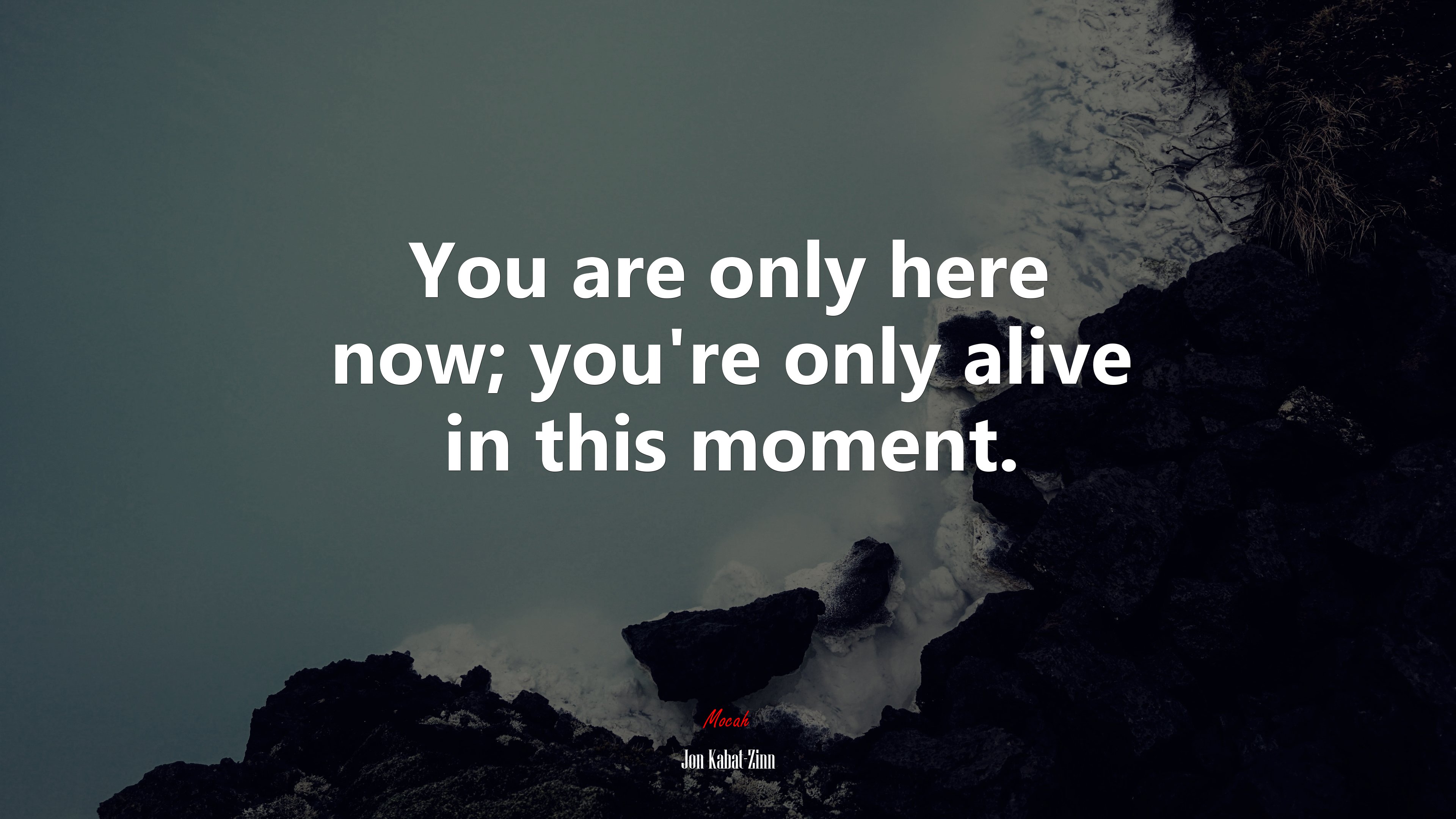 You are only here now; you’re only alive in this moment. | Jon Kabat-Zinn quote HD Wallpaper
