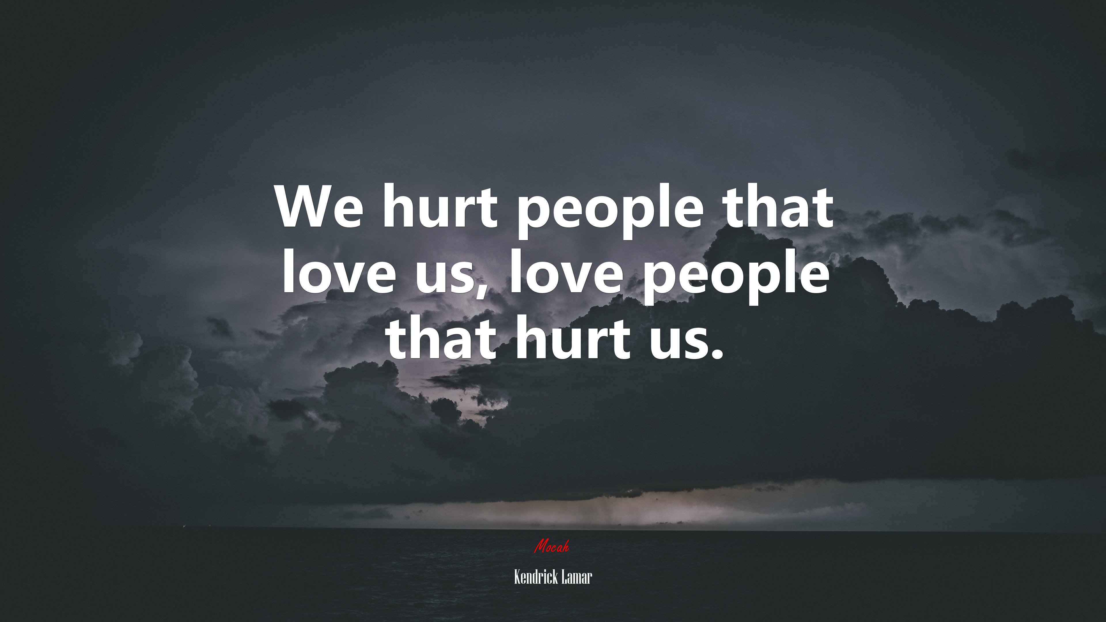 We hurt people that love us, love people that hurt us. | Kendrick Lamar quote HD Wallpaper