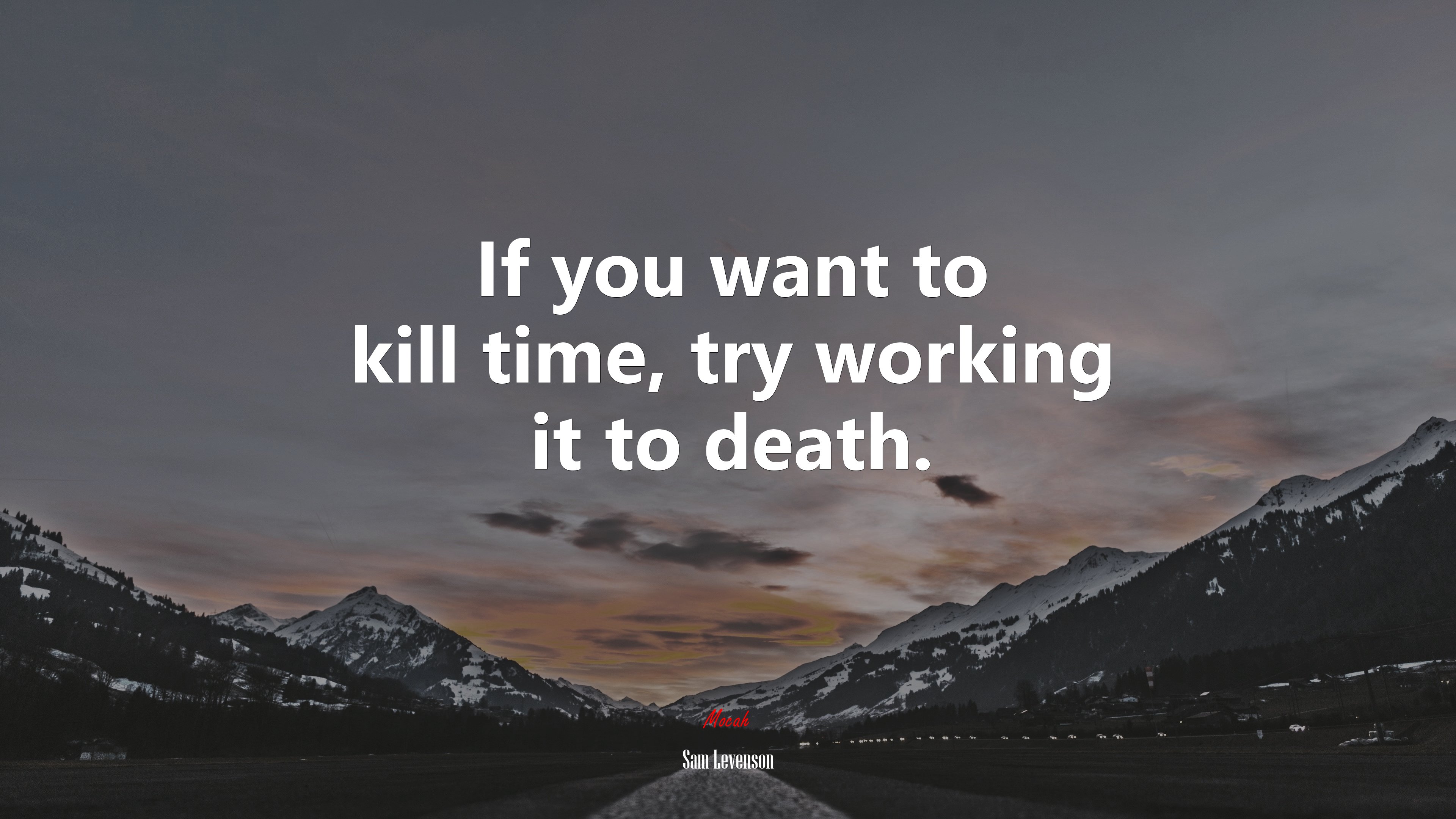 If you want to kill time, try working it to death. | Sam Levenson quote HD Wallpaper