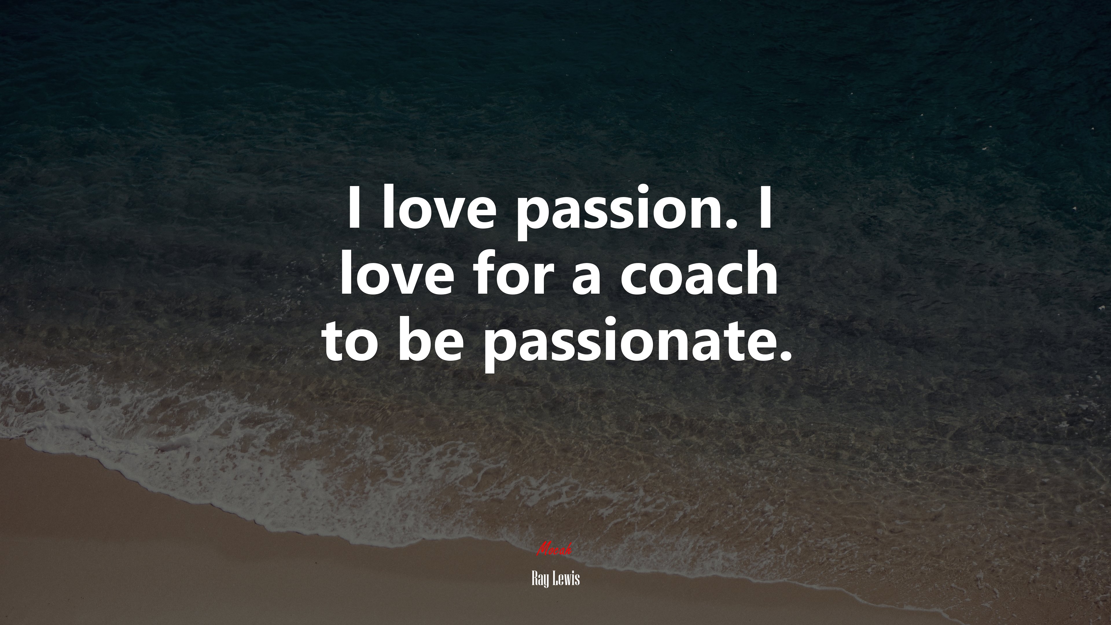 I love passion. I love for a coach to be passionate. | Ray Lewis quote HD Wallpaper