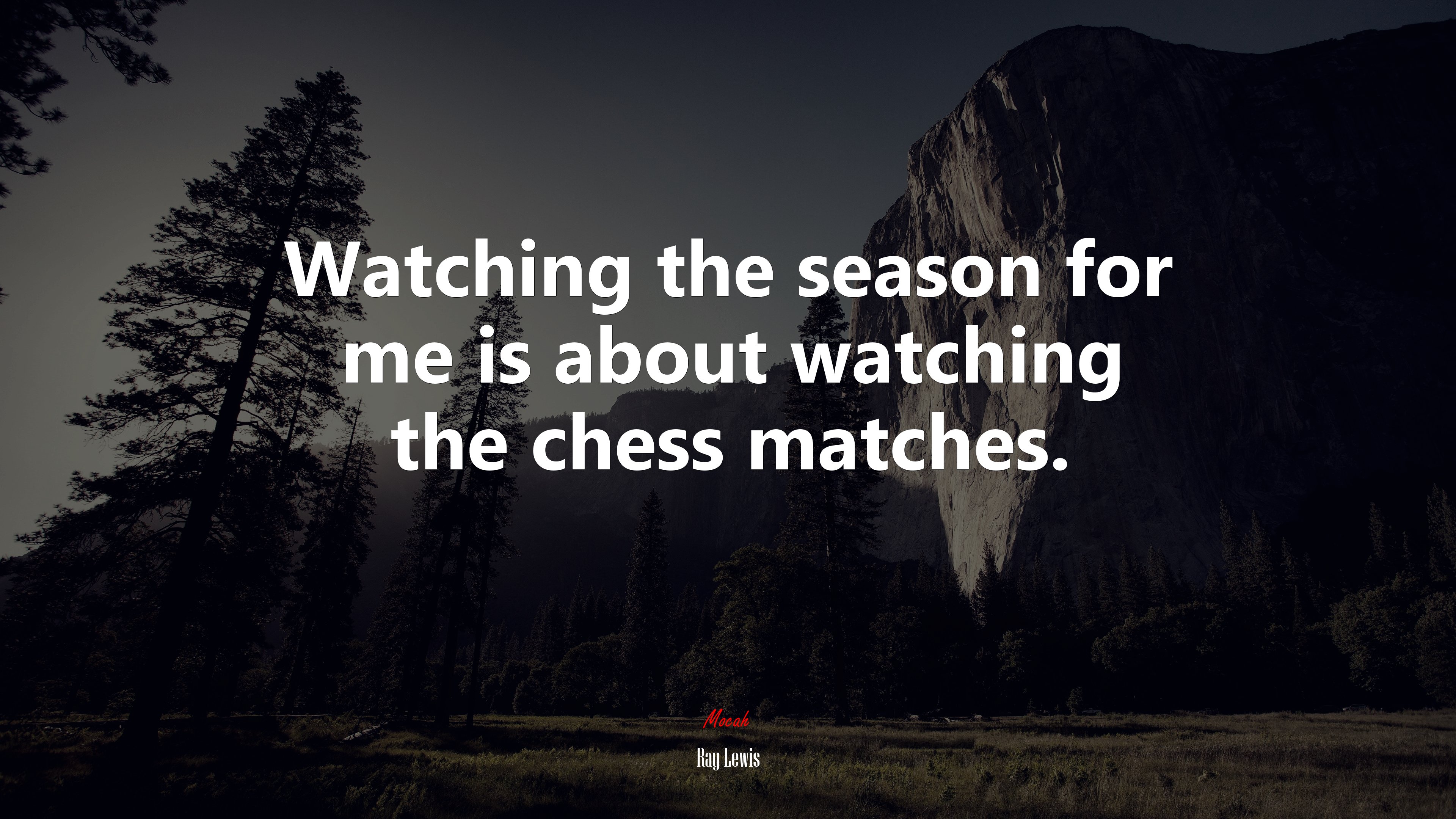Watching the season for me is about watching the chess matches. | Ray Lewis quote HD Wallpaper