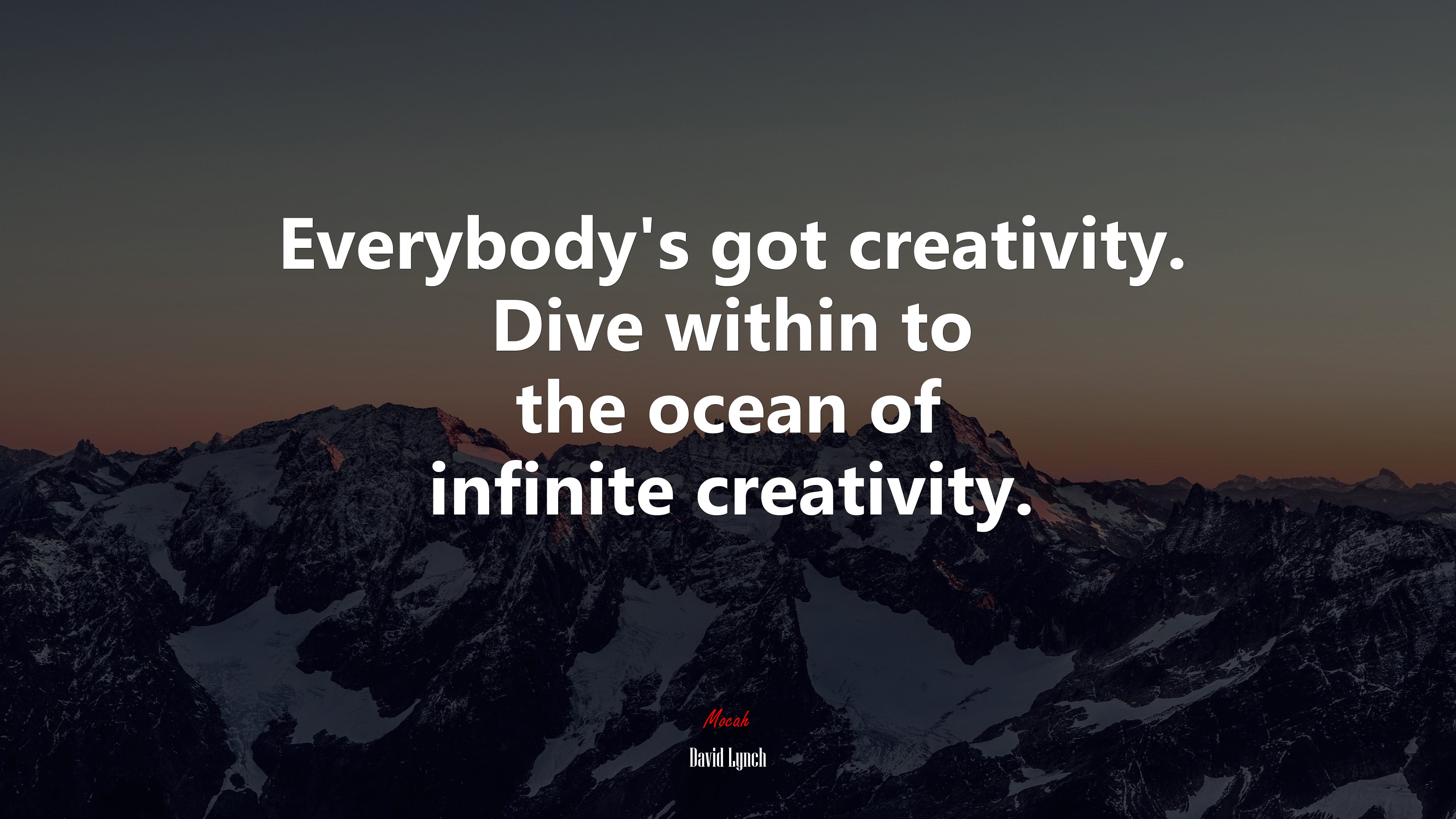 Everybody’s got creativity. Dive within to the ocean of infinite creativity. | David Lynch quote HD Wallpaper