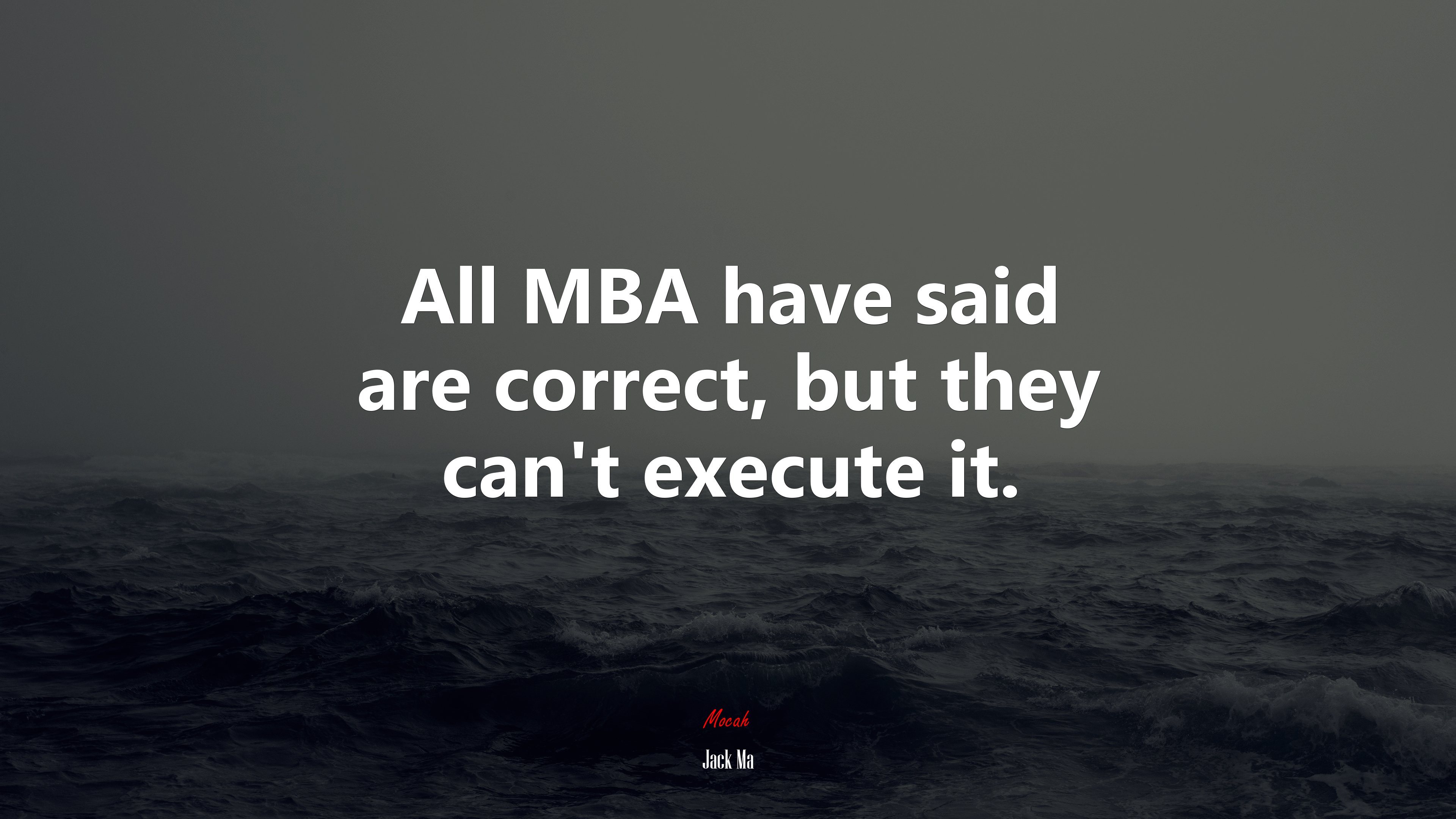 All MBA have said are correct, but they can’t execute it. | Jack Ma quote HD Wallpaper