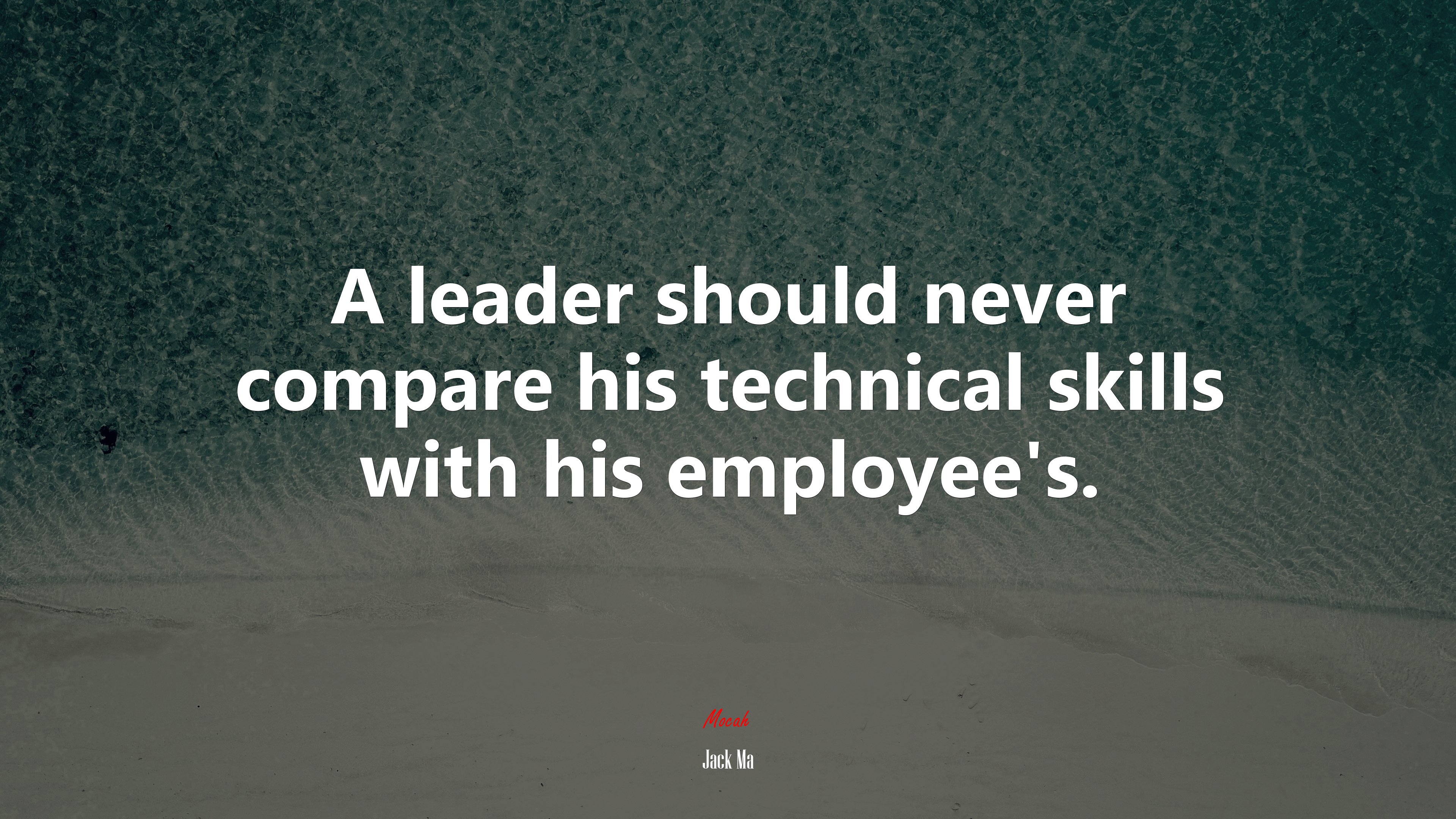 A leader should never compare his technical skills with his employee’s. | Jack Ma quote HD Wallpaper