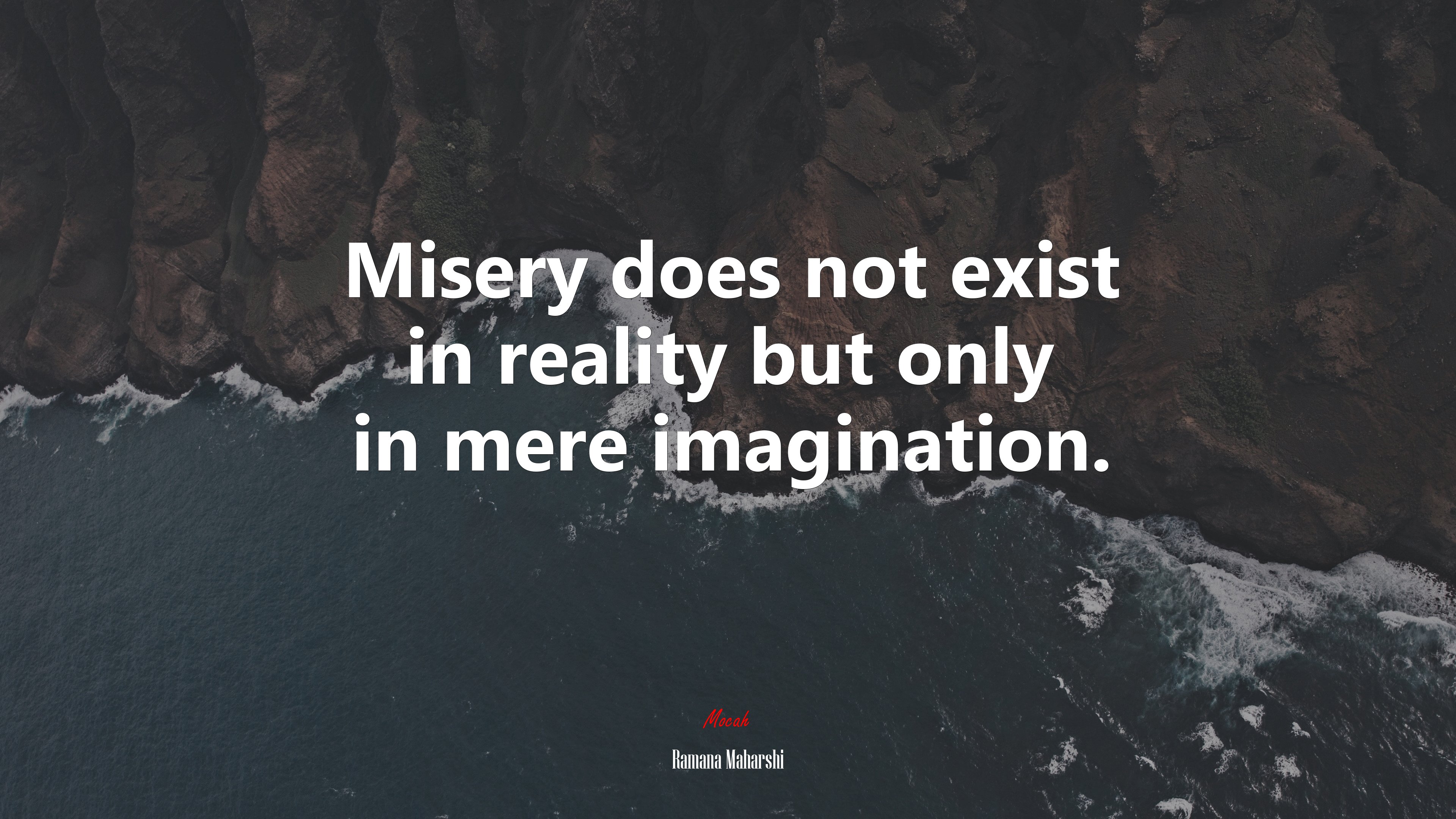 Misery does not exist in reality but only in mere imagination. | Ramana Maharshi quote HD Wallpaper