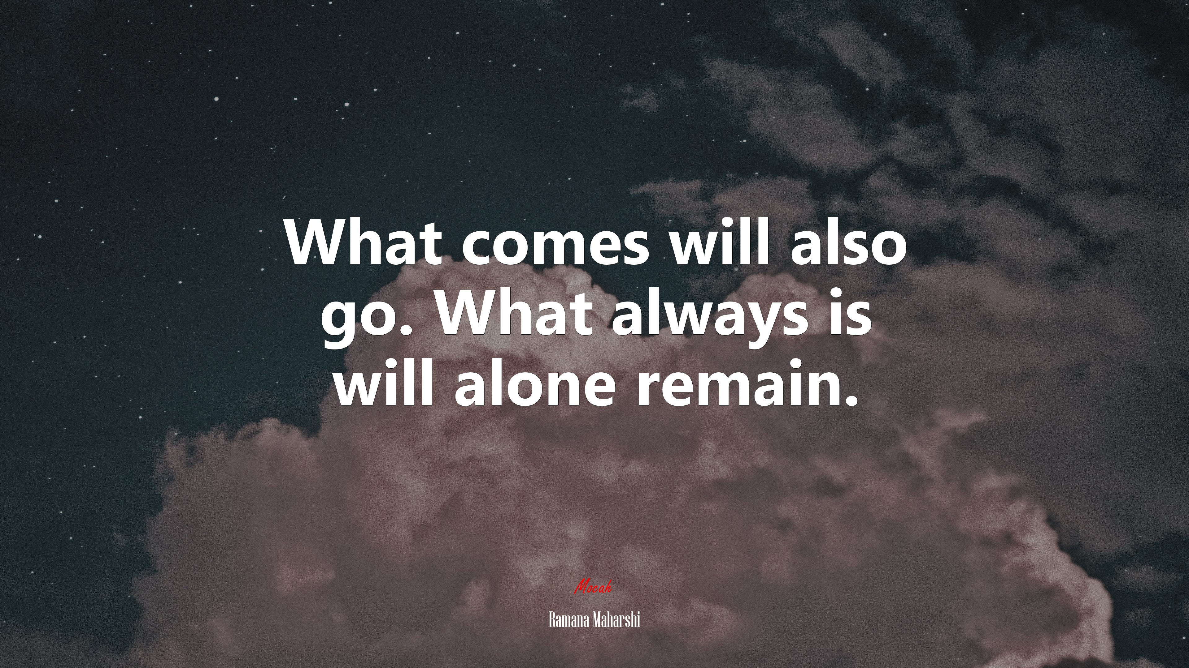 What comes will also go. What always is will alone remain. | Ramana Maharshi quote HD Wallpaper