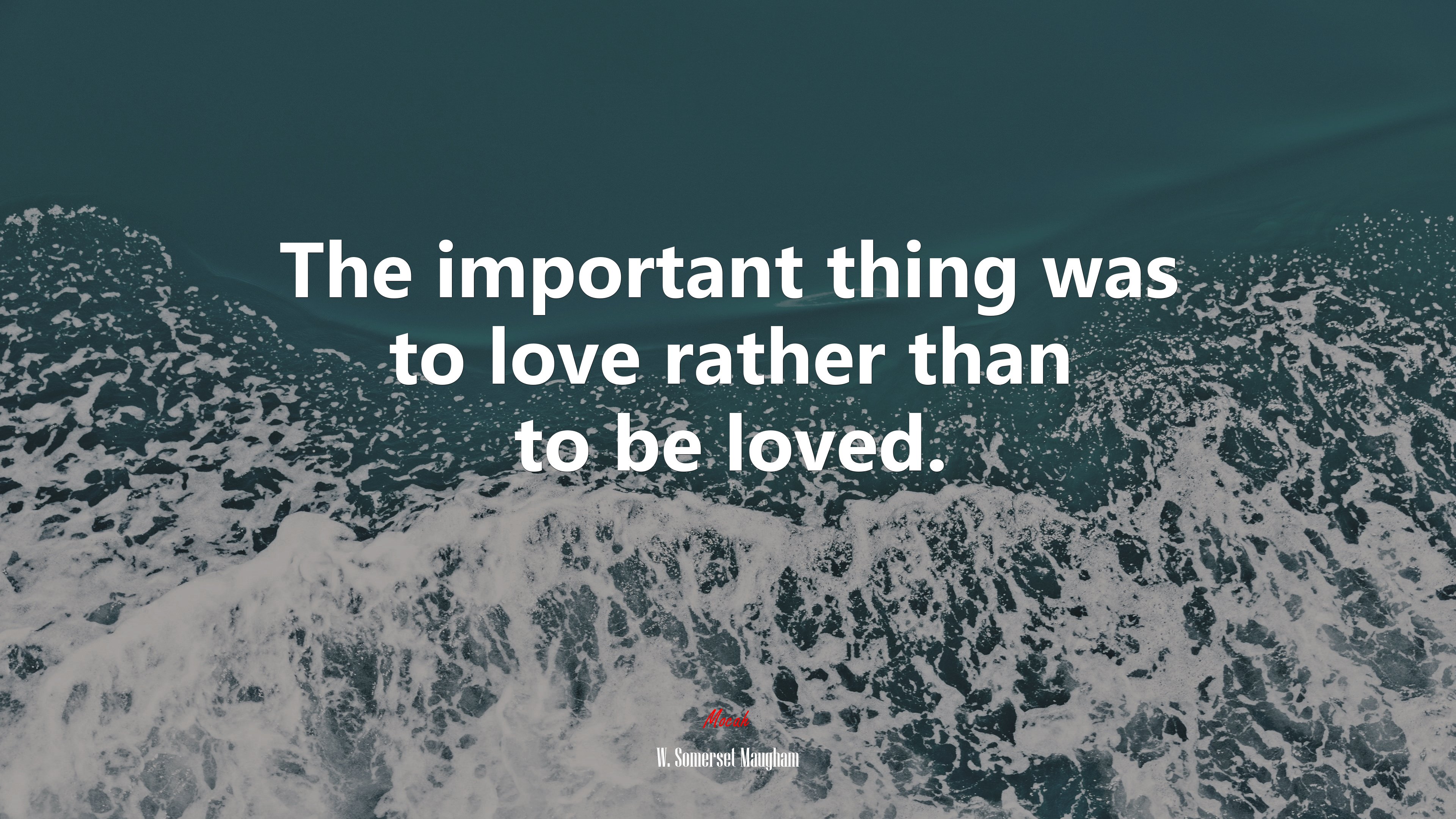 The important thing was to love rather than to be loved. | W. Somerset Maugham quote HD Wallpaper