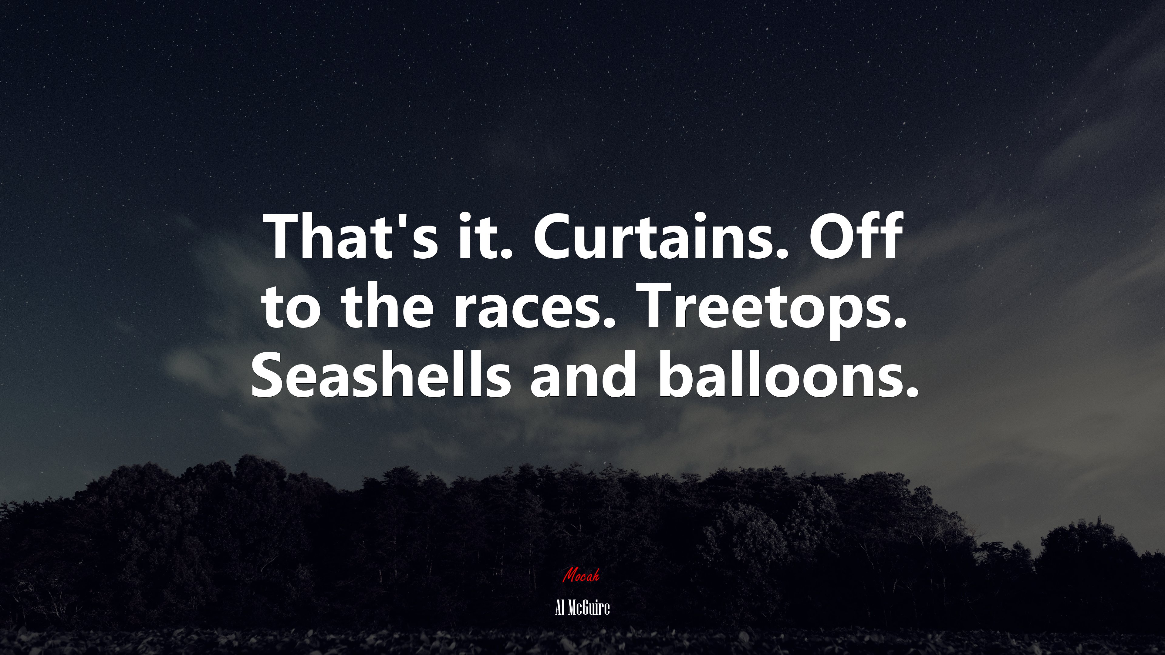That’s it. Curtains. Off to the races. Treetops. Seashells and balloons. | Al McGuire quote HD Wallpaper