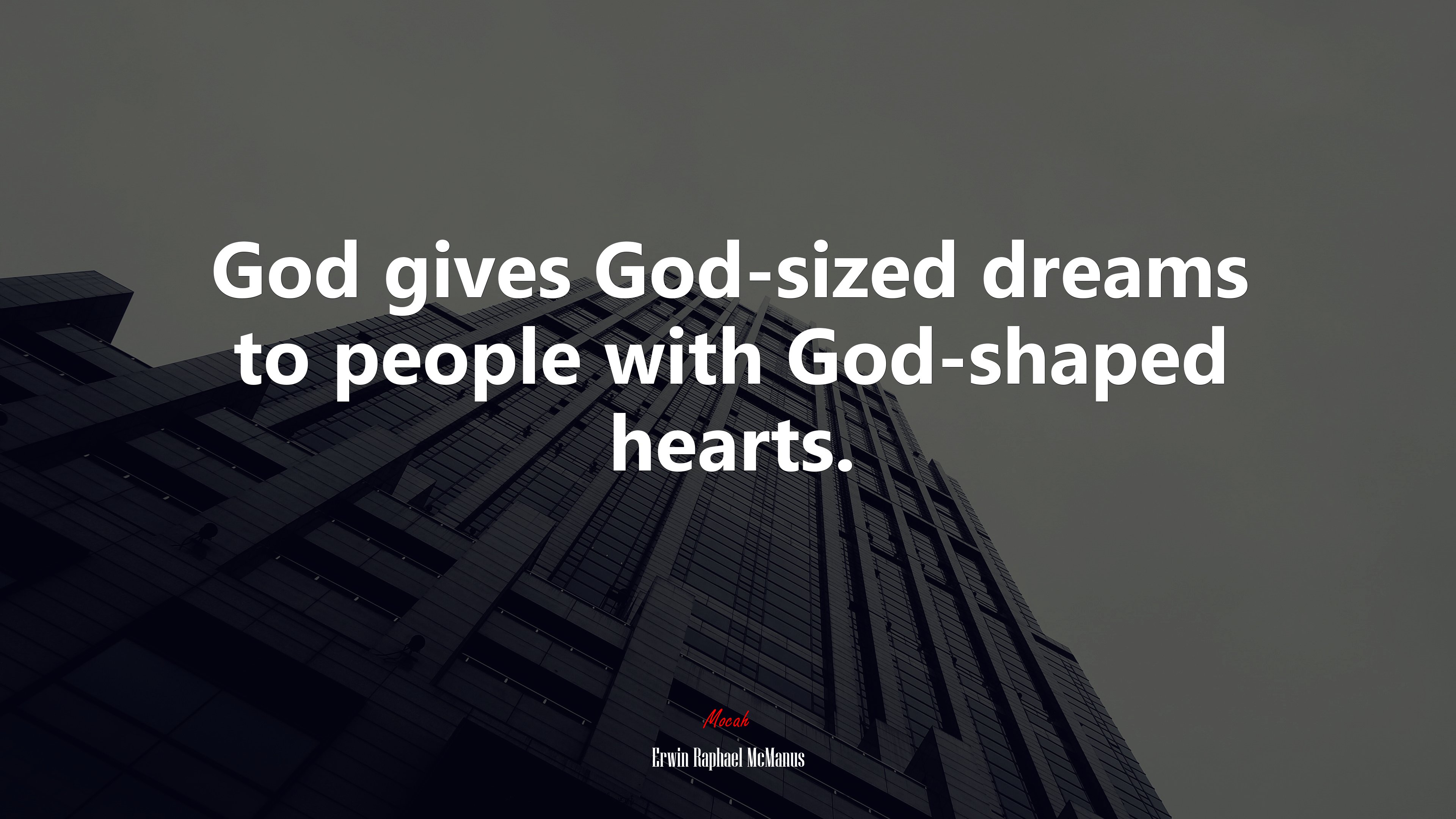 God gives God-sized dreams to people with God-shaped hearts. | Erwin Raphael McManus quote HD Wallpaper