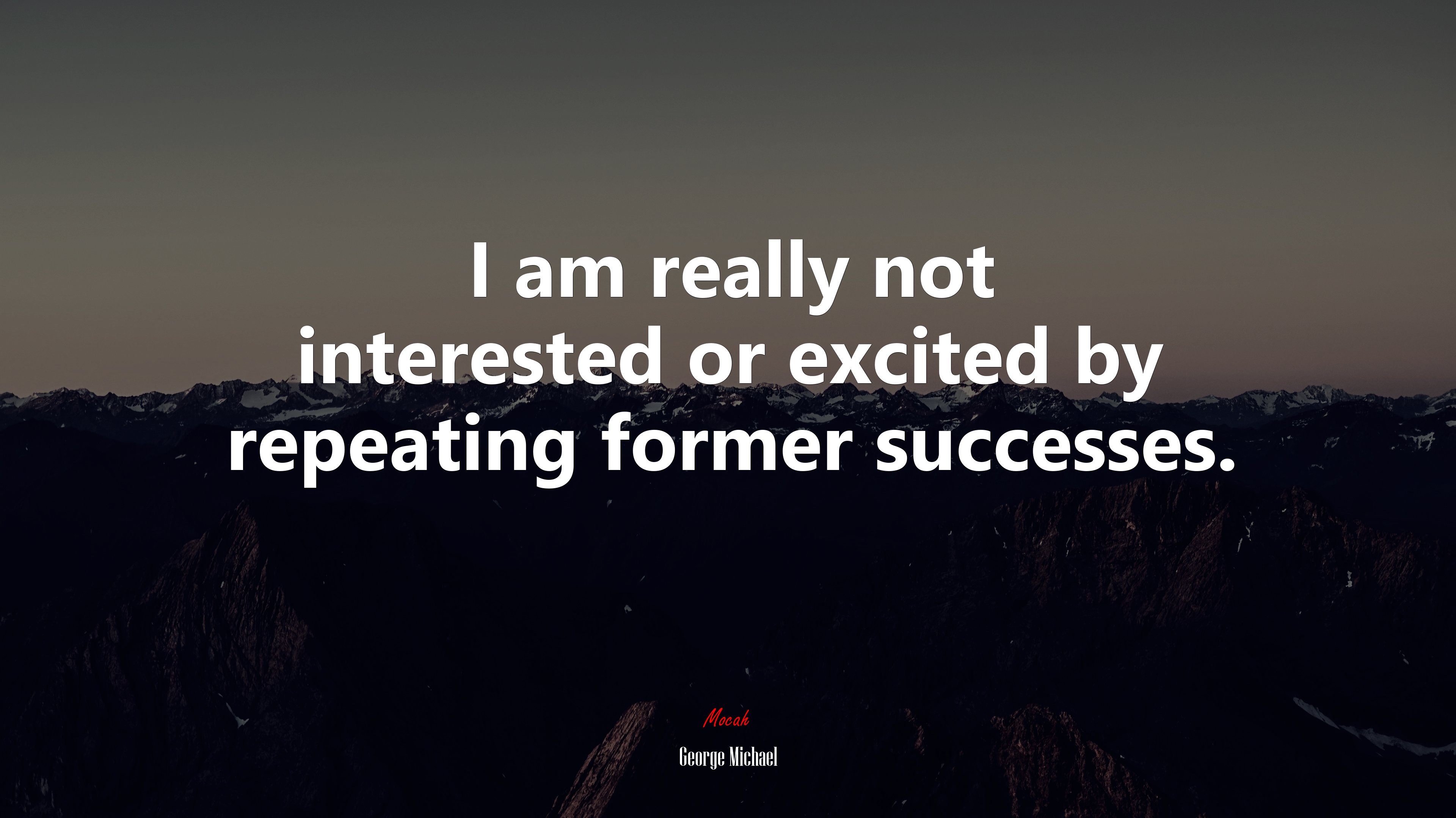 I am really not interested or excited by repeating former successes. | George Michael quote HD Wallpaper