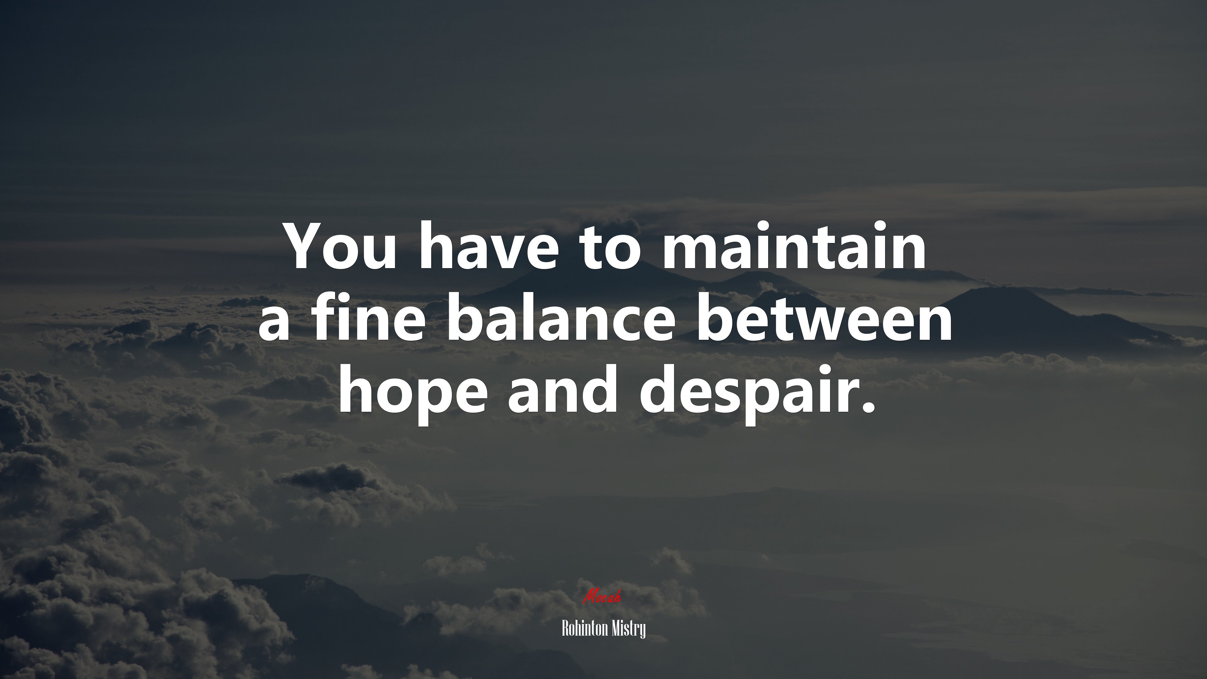 You have to maintain a fine balance between hope and despair. | Rohinton Mistry quote HD Wallpaper