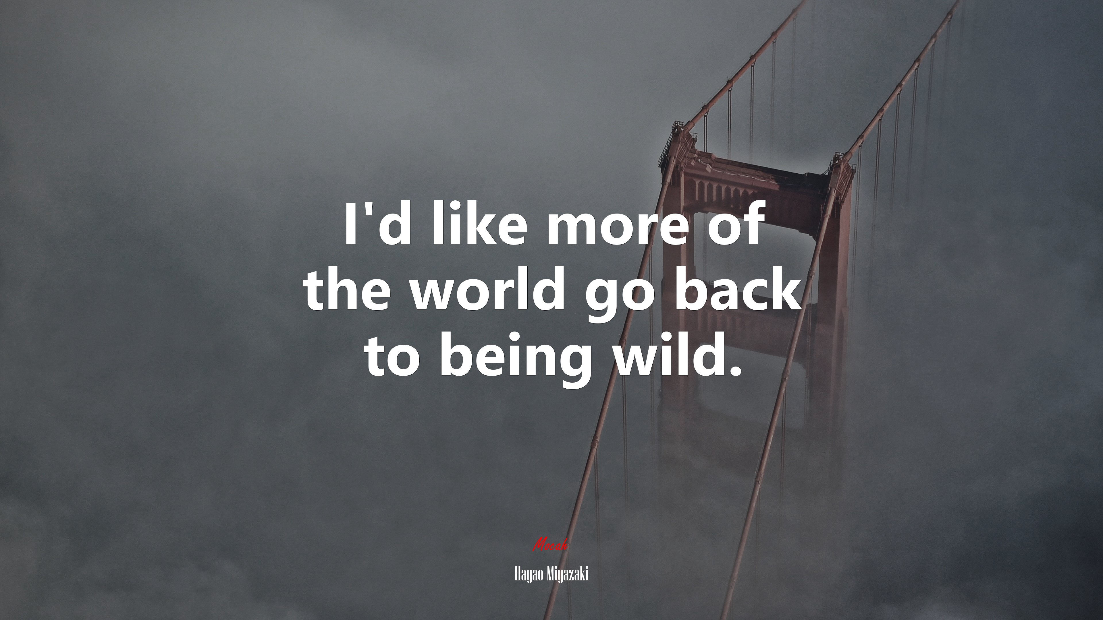 I’d like more of the world go back to being wild. | Hayao Miyazaki quote HD Wallpaper