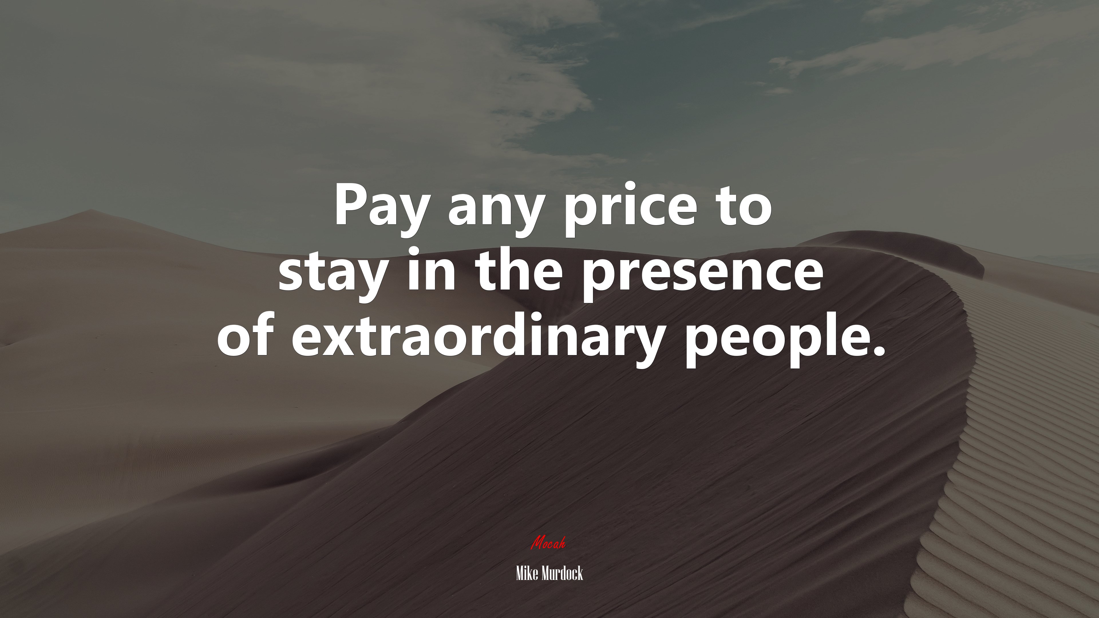 Pay any price to stay in the presence of extraordinary people. | Mike Murdock quote HD Wallpaper