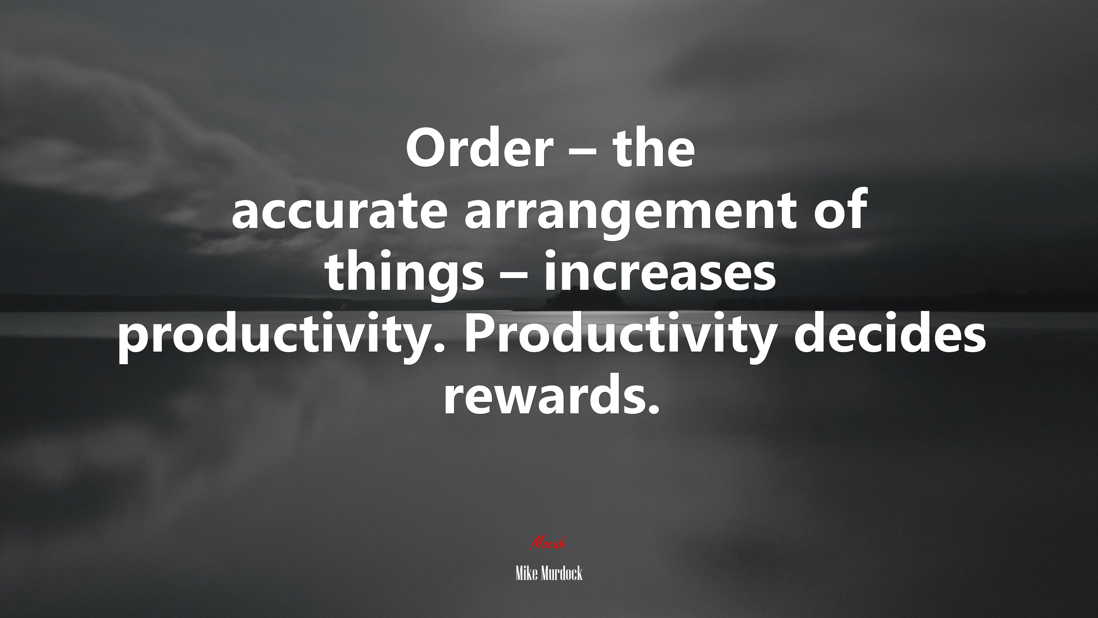 Order – the accurate arrangement of things – increases productivity. Productivity decides rewards. | Mike Murdock quote HD Wallpaper