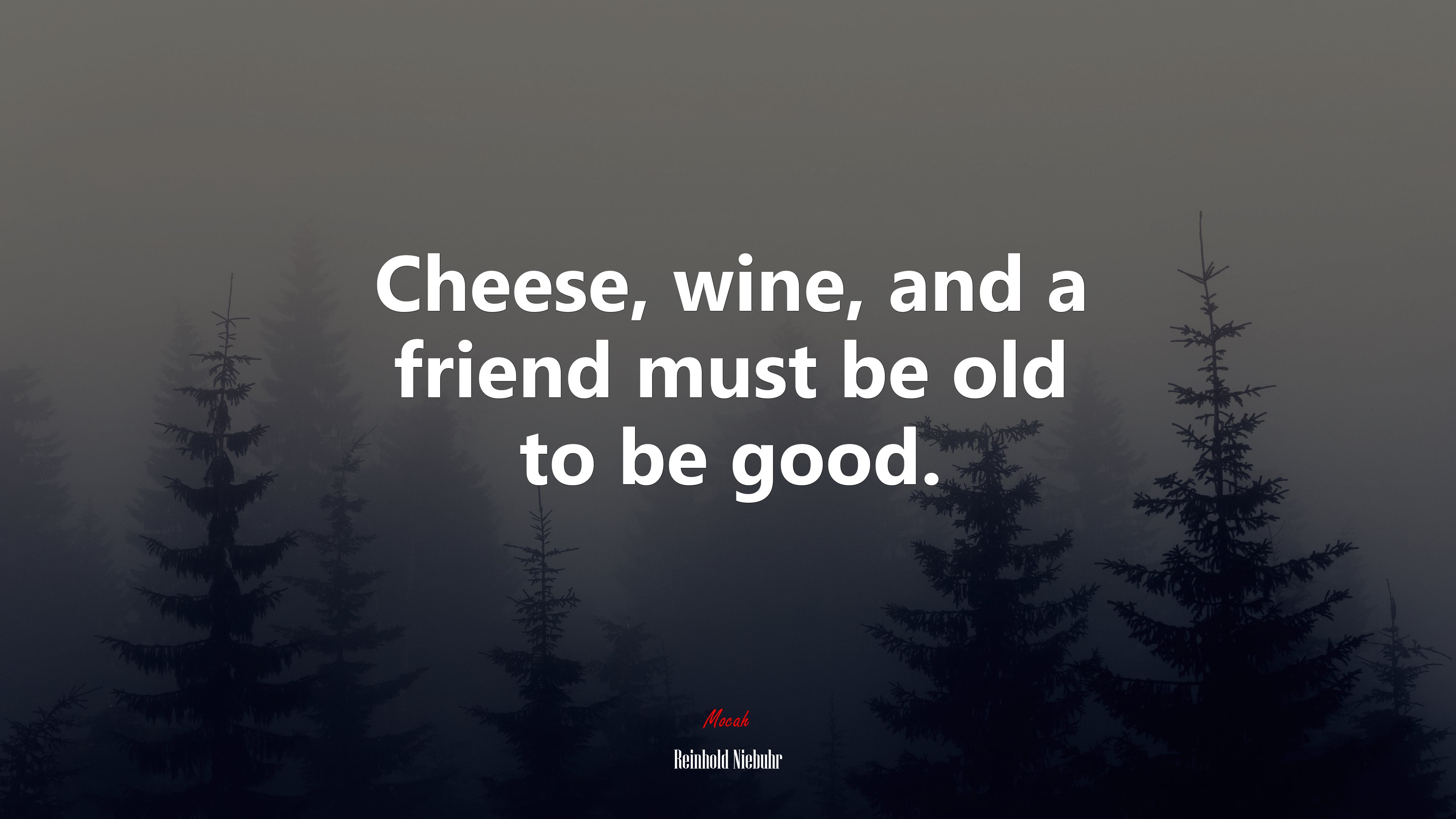 Cheese, wine, and a friend must be old to be good. | Reinhold Niebuhr quote HD Wallpaper
