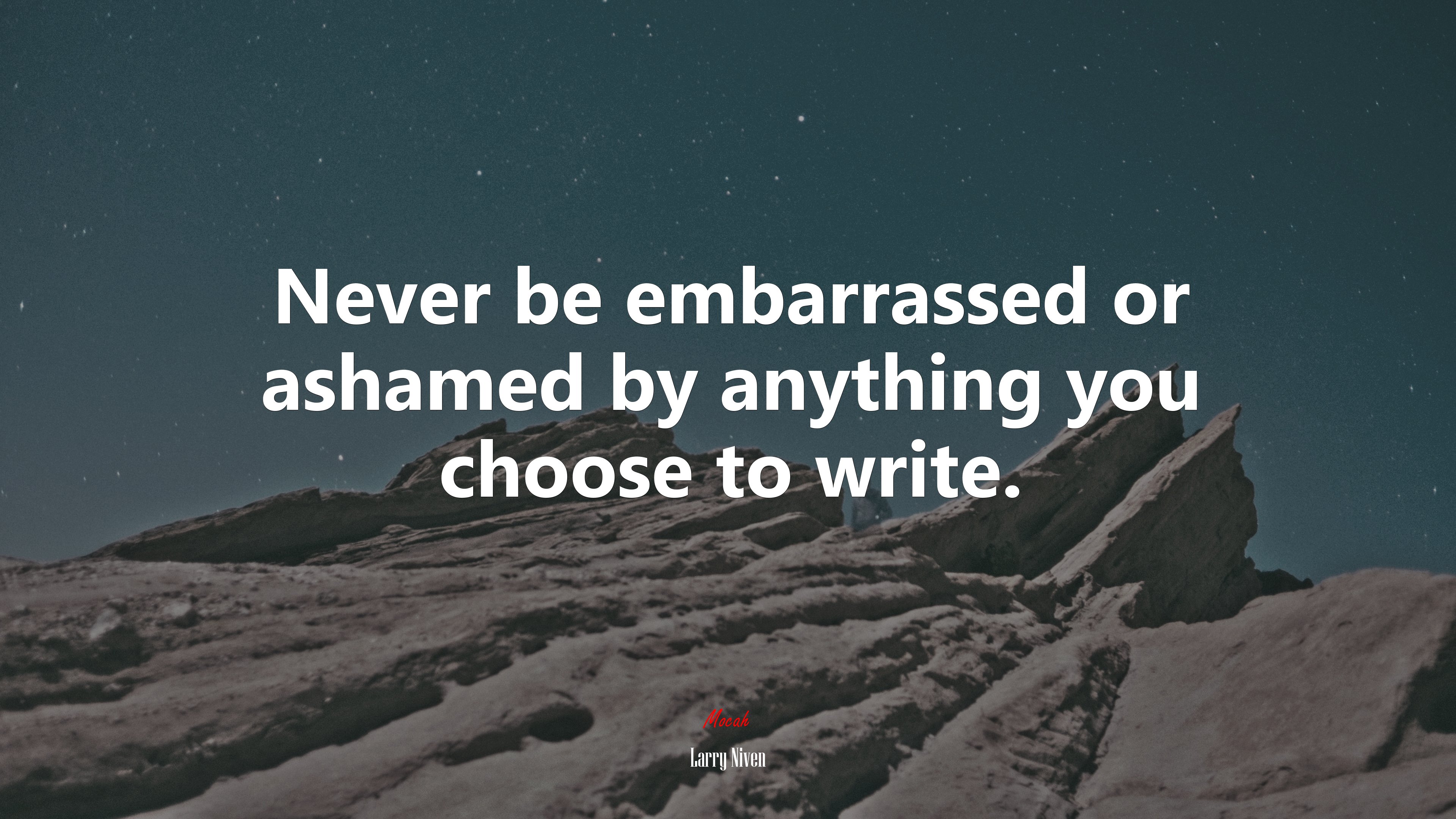 Never be embarrassed or ashamed by anything you choose to write. | Larry Niven quote HD Wallpaper