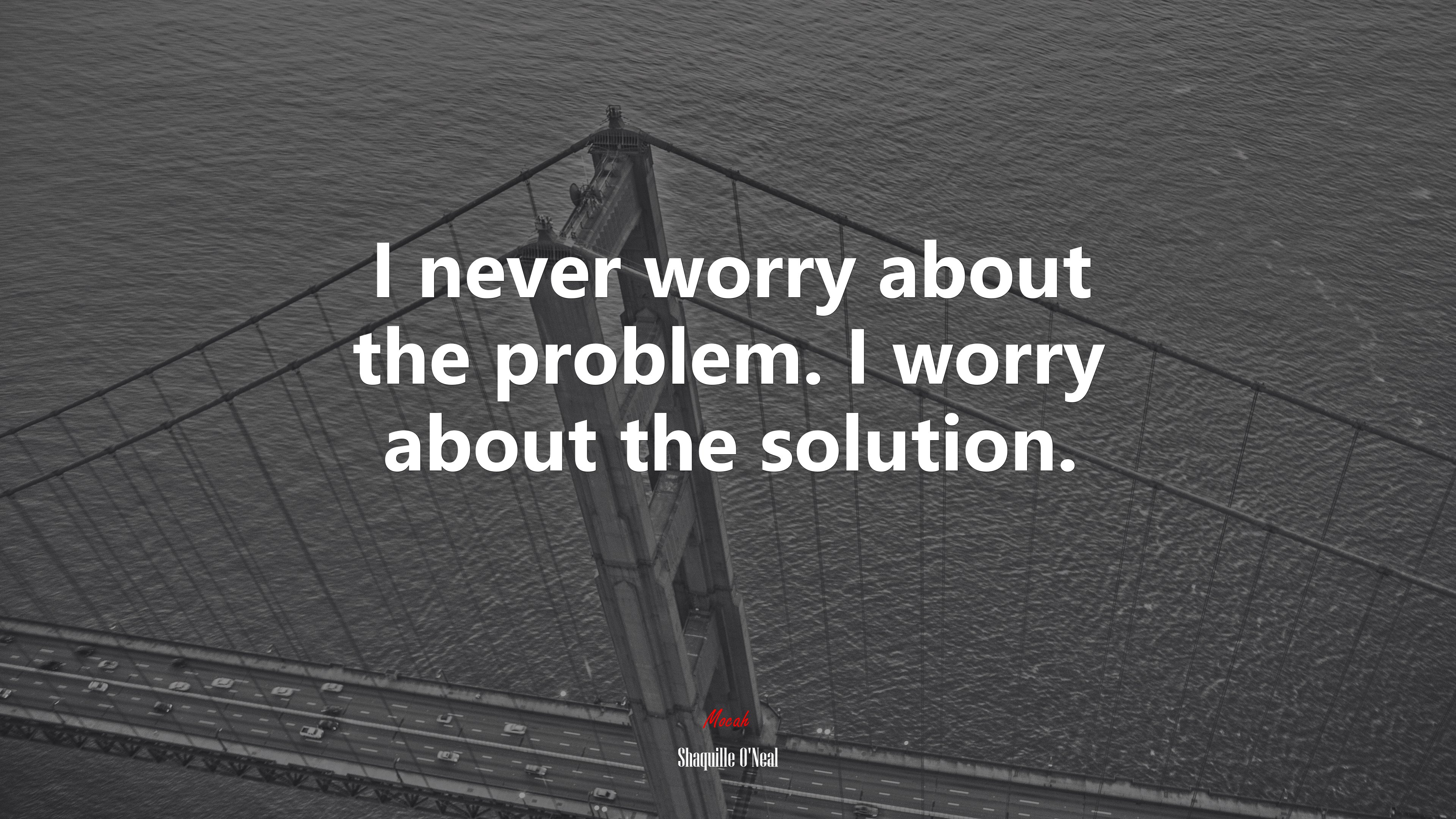 I never worry about the problem. I worry about the solution. | Shaquille ONeal quote HD Wallpaper