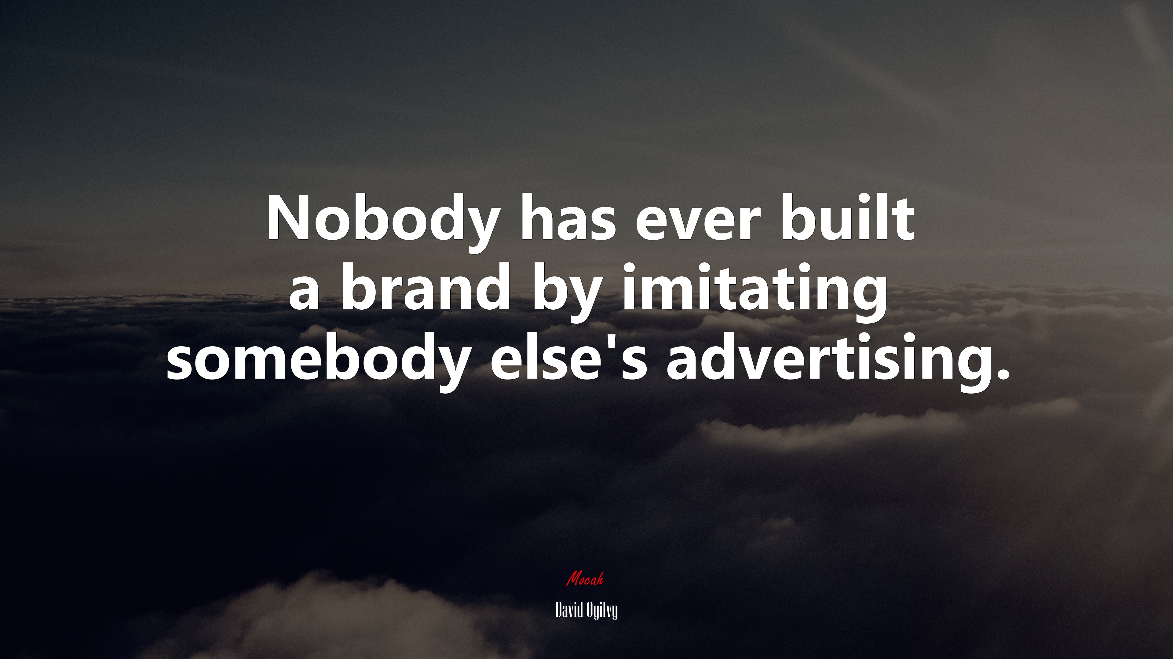 Nobody has ever built a brand by imitating somebody else’s advertising. | David Ogilvy quote HD Wallpaper