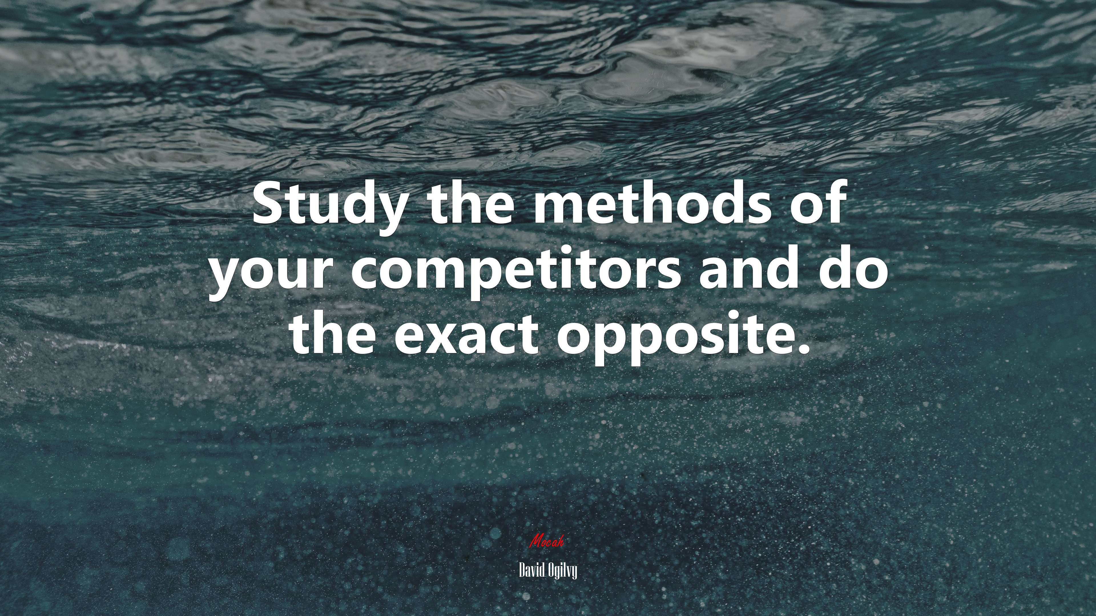 Study the methods of your competitors and do the exact opposite. | David Ogilvy quote HD Wallpaper