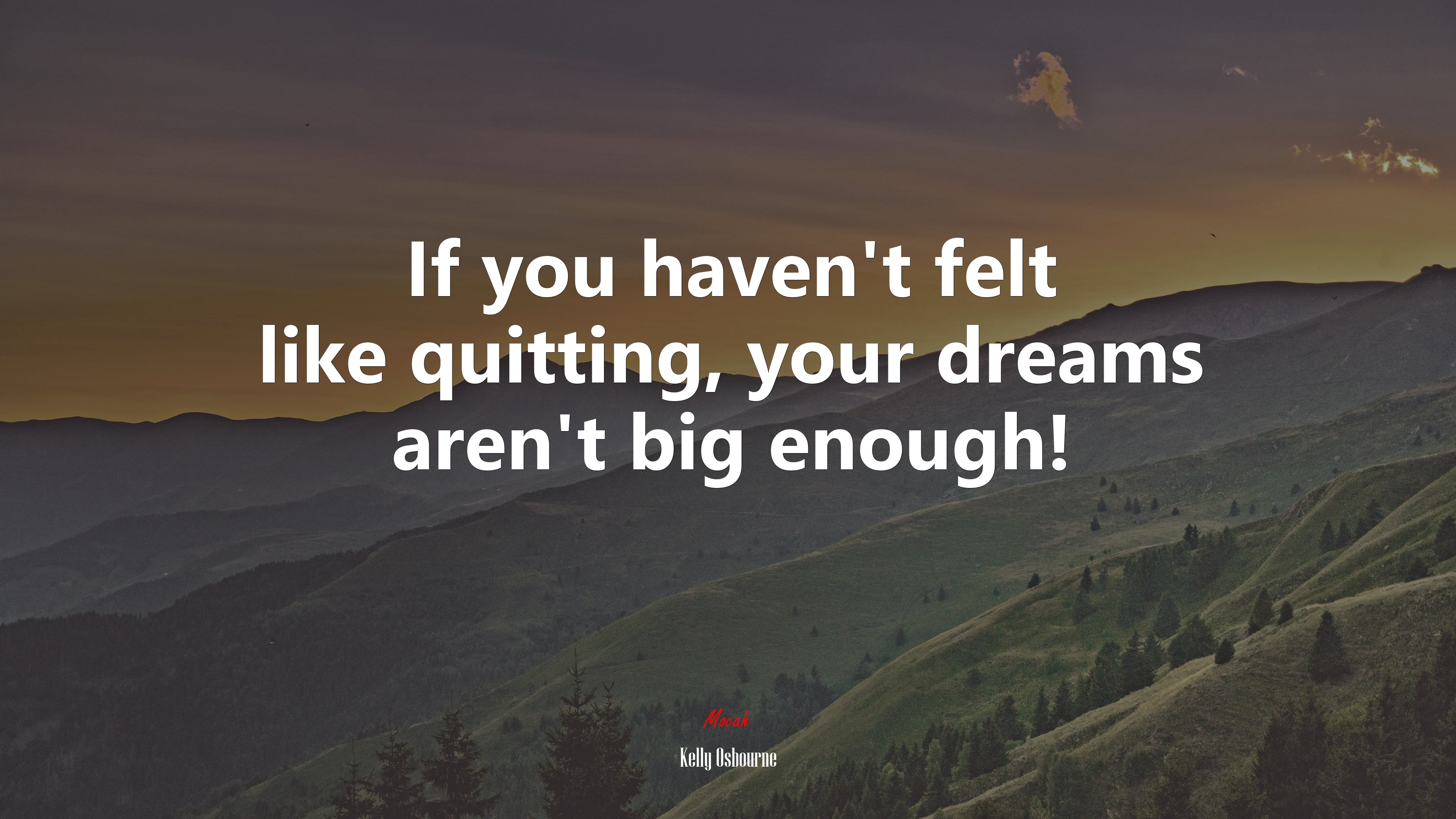 If you haven’t felt like quitting, your dreams aren’t big enough! | Kelly Osbourne quote HD Wallpaper