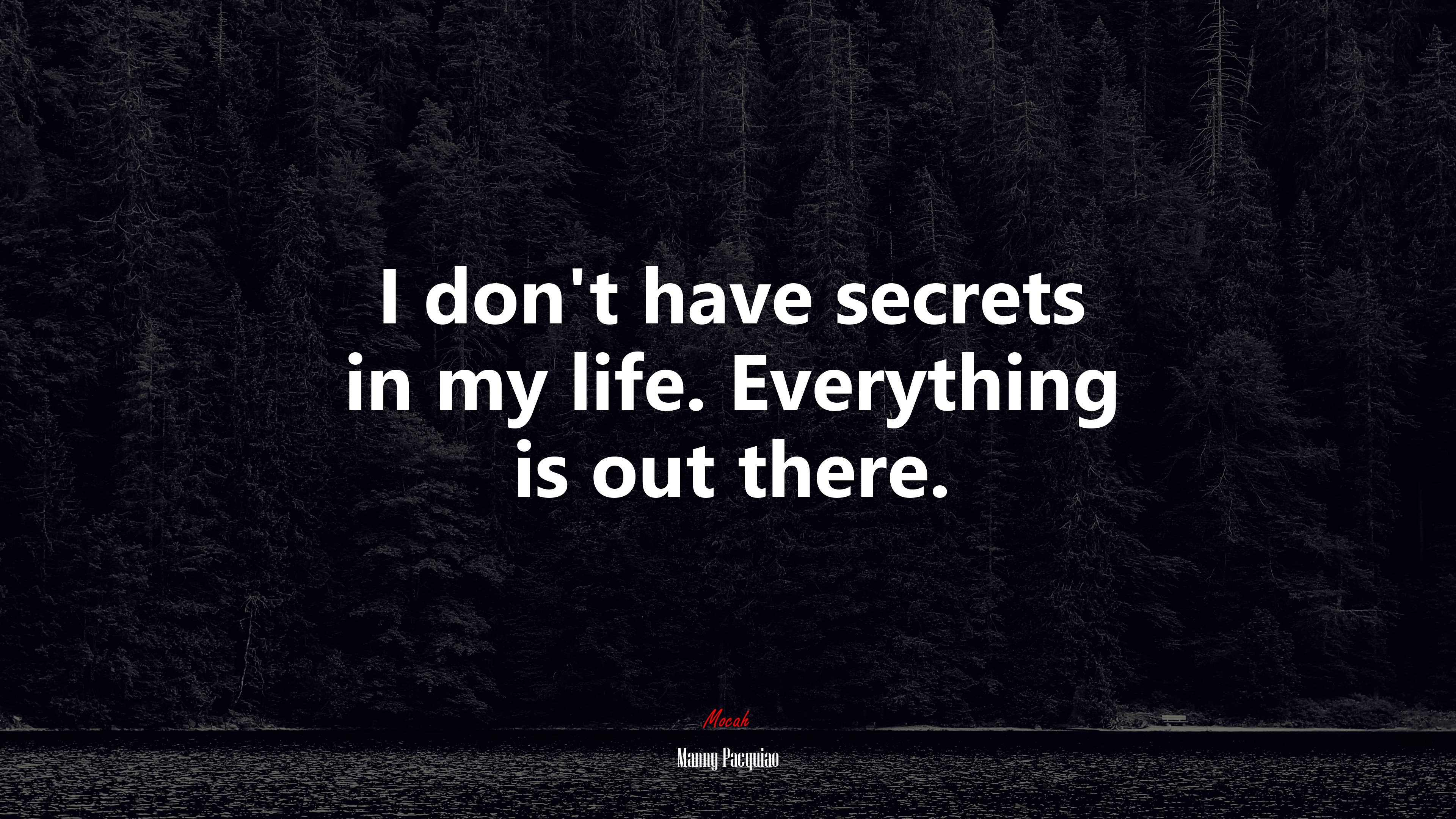 I don’t have secrets in my life. Everything is out there. | Manny Pacquiao quote HD Wallpaper