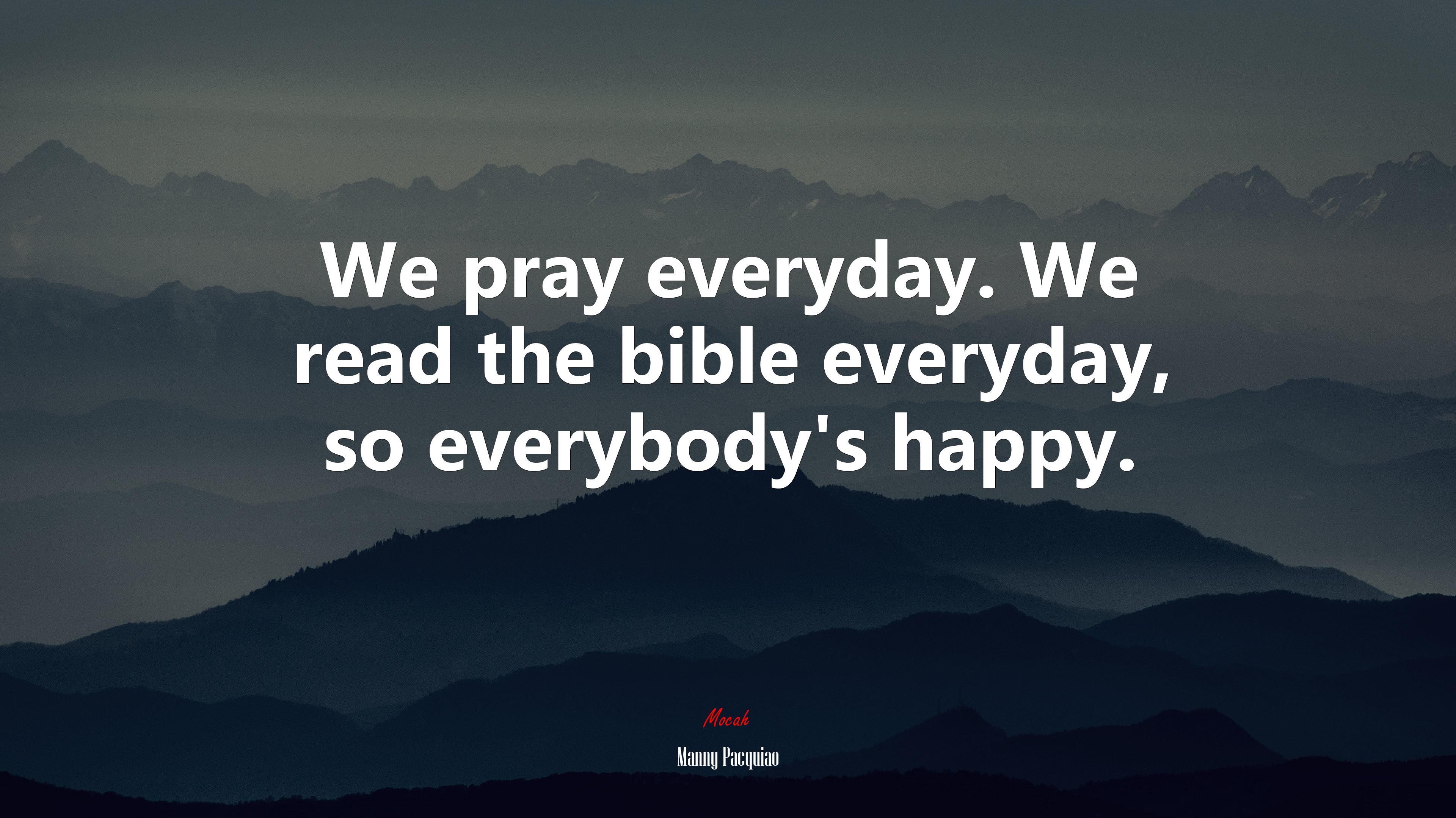 We pray everyday. We read the bible everyday, so everybody’s happy. | Manny Pacquiao quote HD Wallpaper
