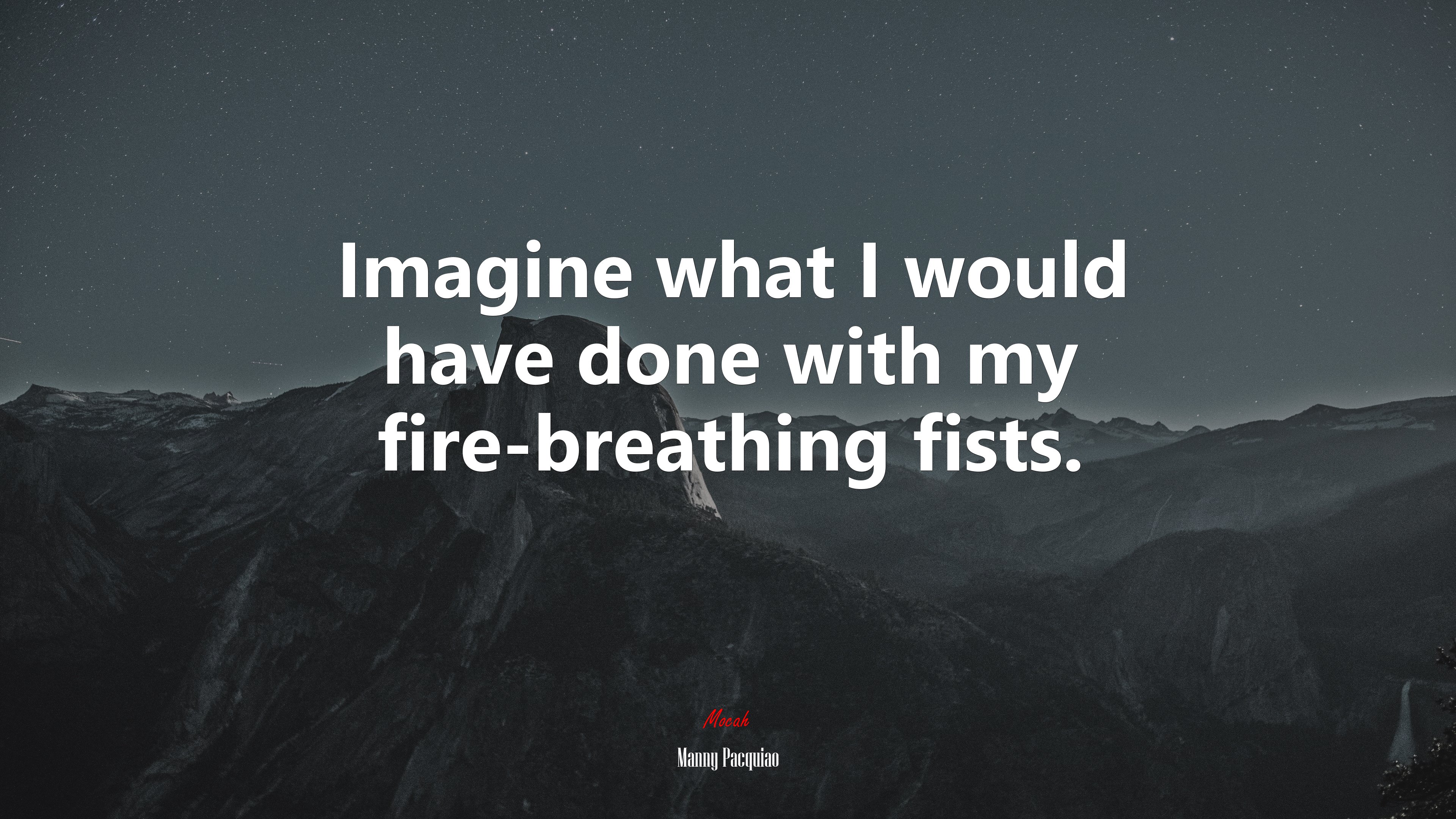 Imagine what I would have done with my fire-breathing fists. | Manny Pacquiao quote HD Wallpaper