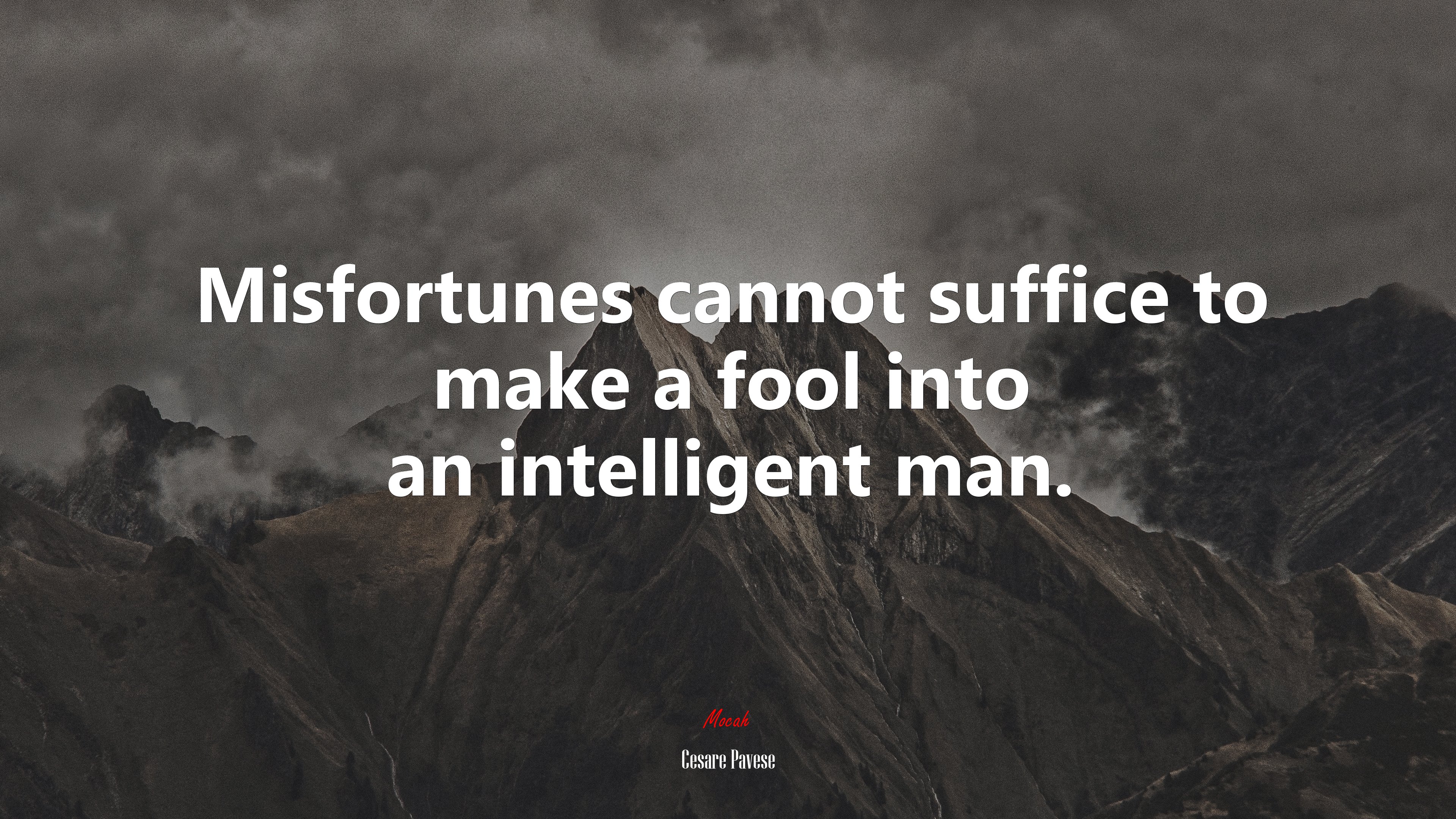 Misfortunes cannot suffice to make a fool into an intelligent man. | Cesare Pavese quote HD Wallpaper