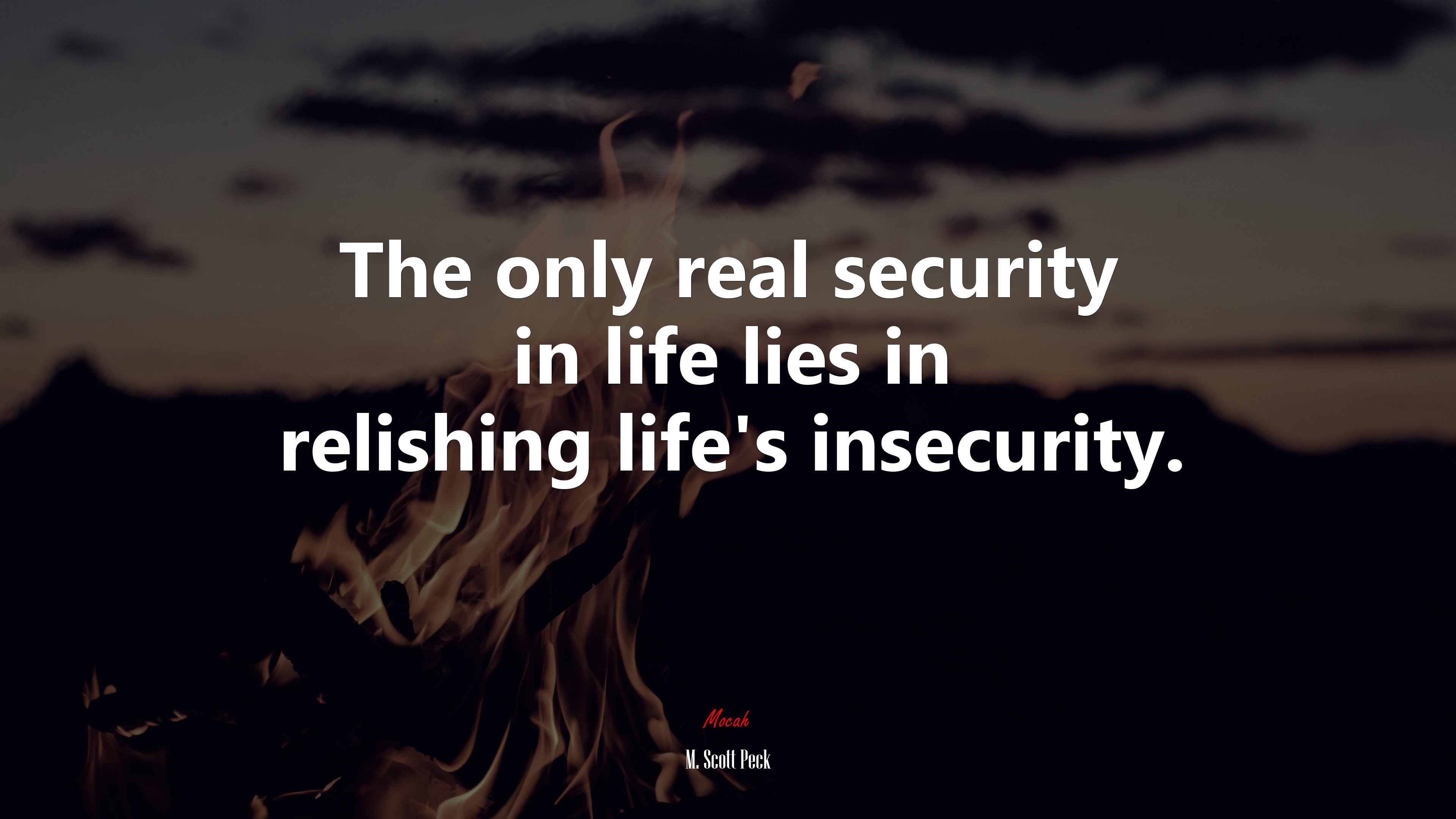 The only real security in life lies in relishing life’s insecurity. | M. Scott Peck quote HD Wallpaper