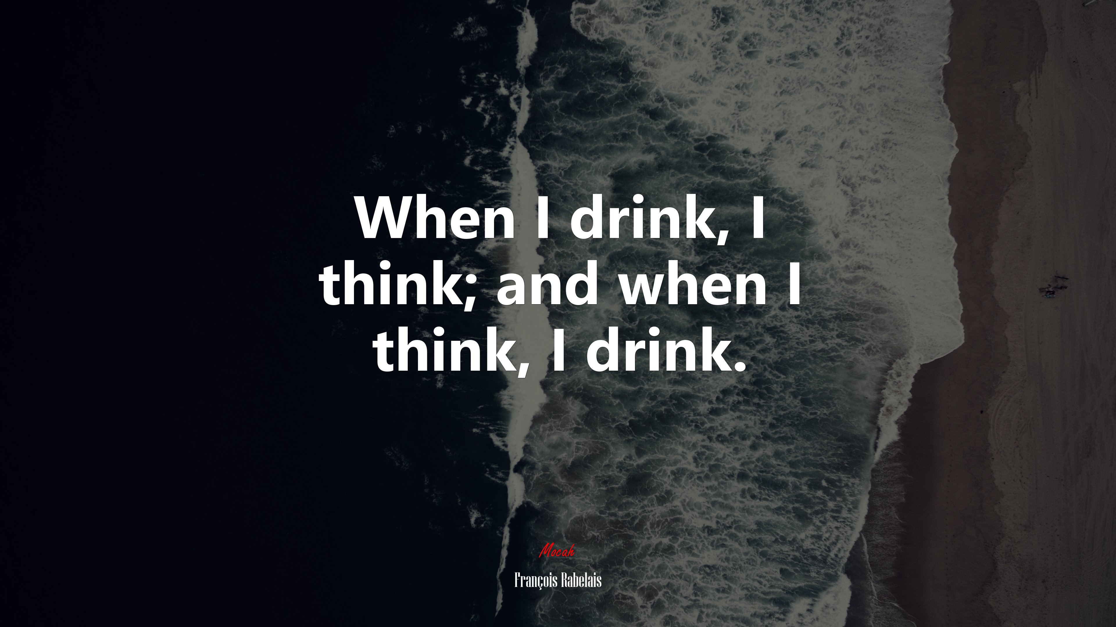 When I drink, I think; and when I think, I drink. | François Rabelais quote HD Wallpaper