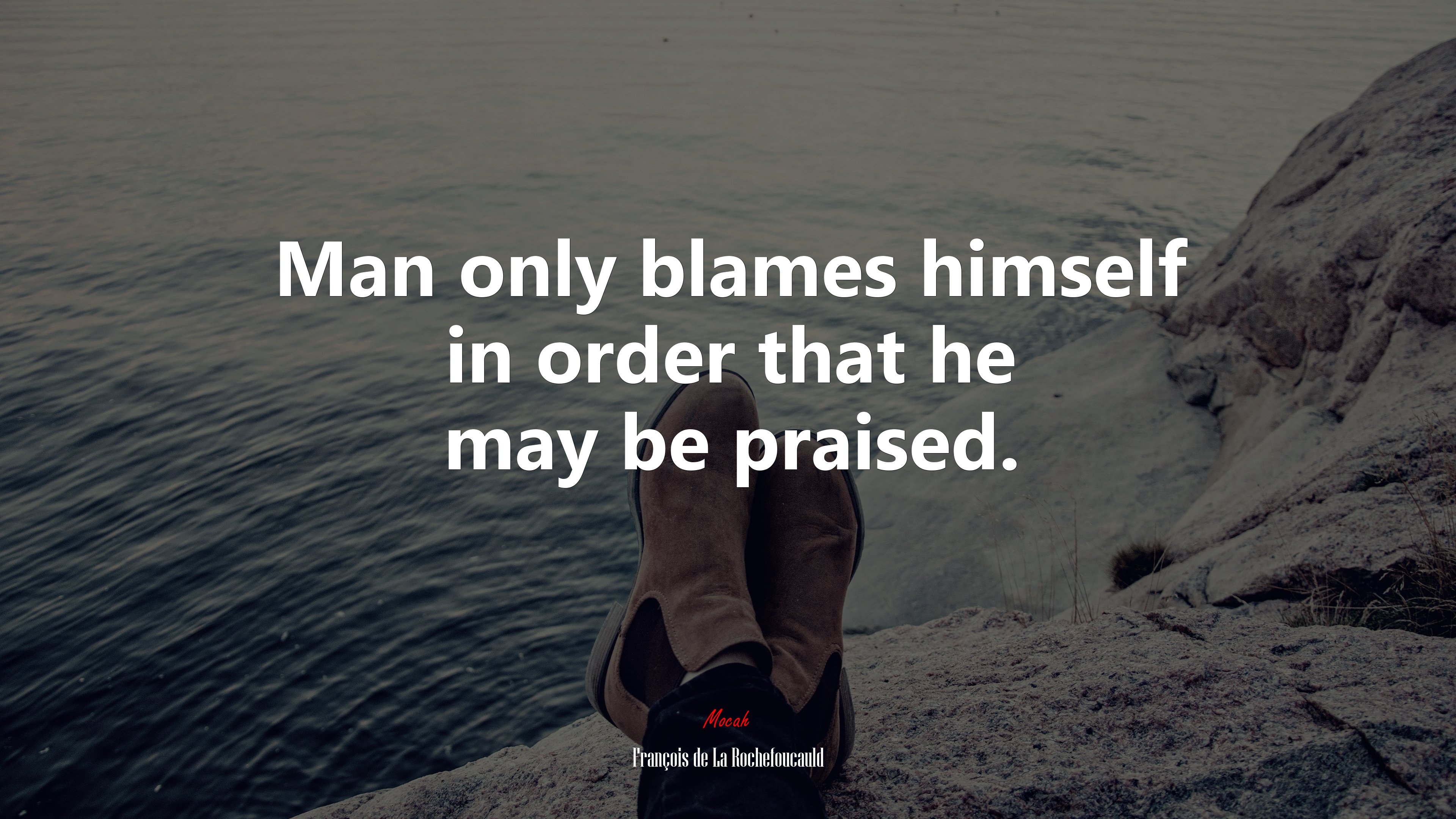 Man only blames himself in order that he may be praised. | François de La Rochefoucauld quote HD Wallpaper