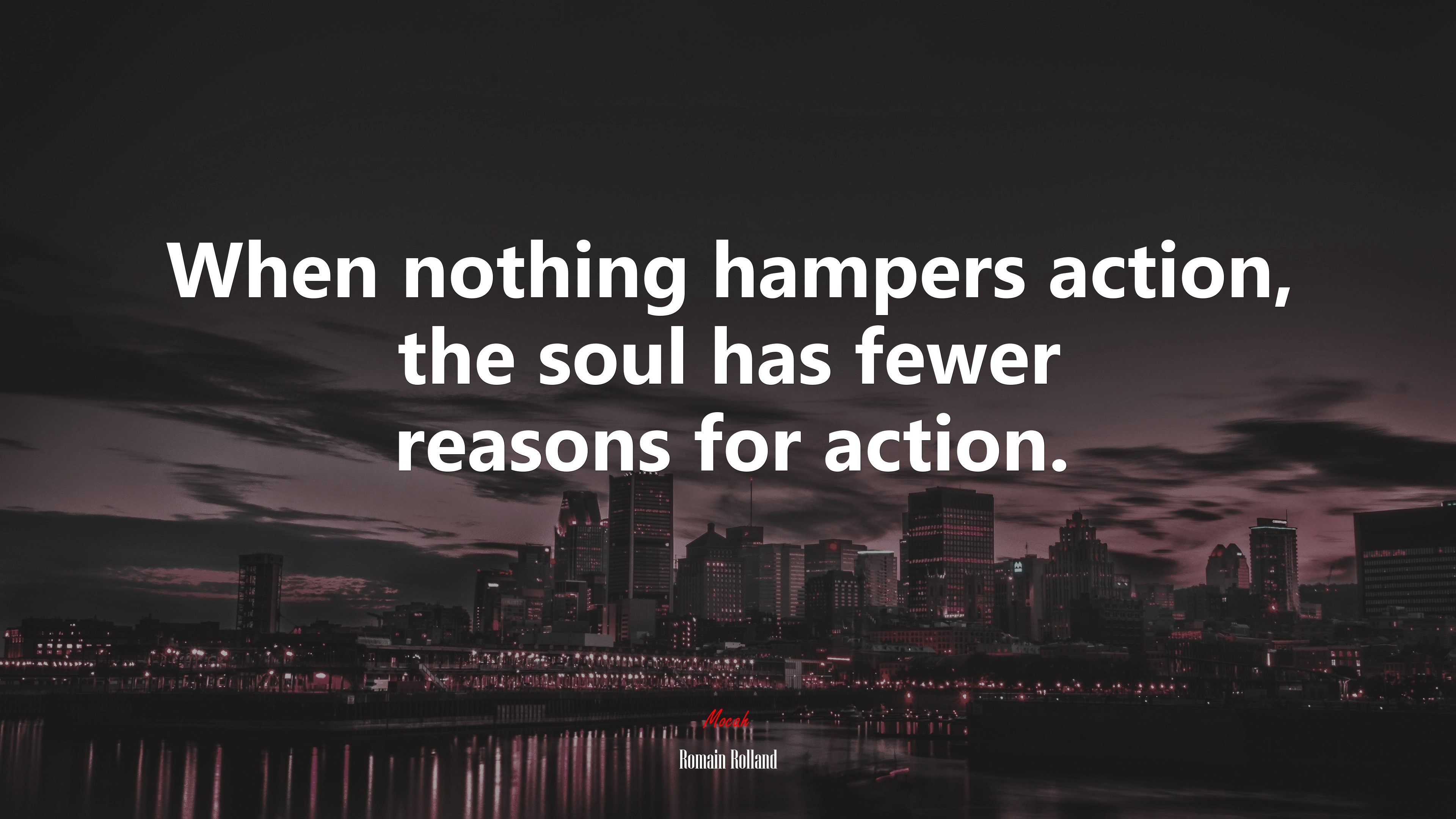 When nothing hampers action, the soul has fewer reasons for action. | Romain Rolland quote HD Wallpaper