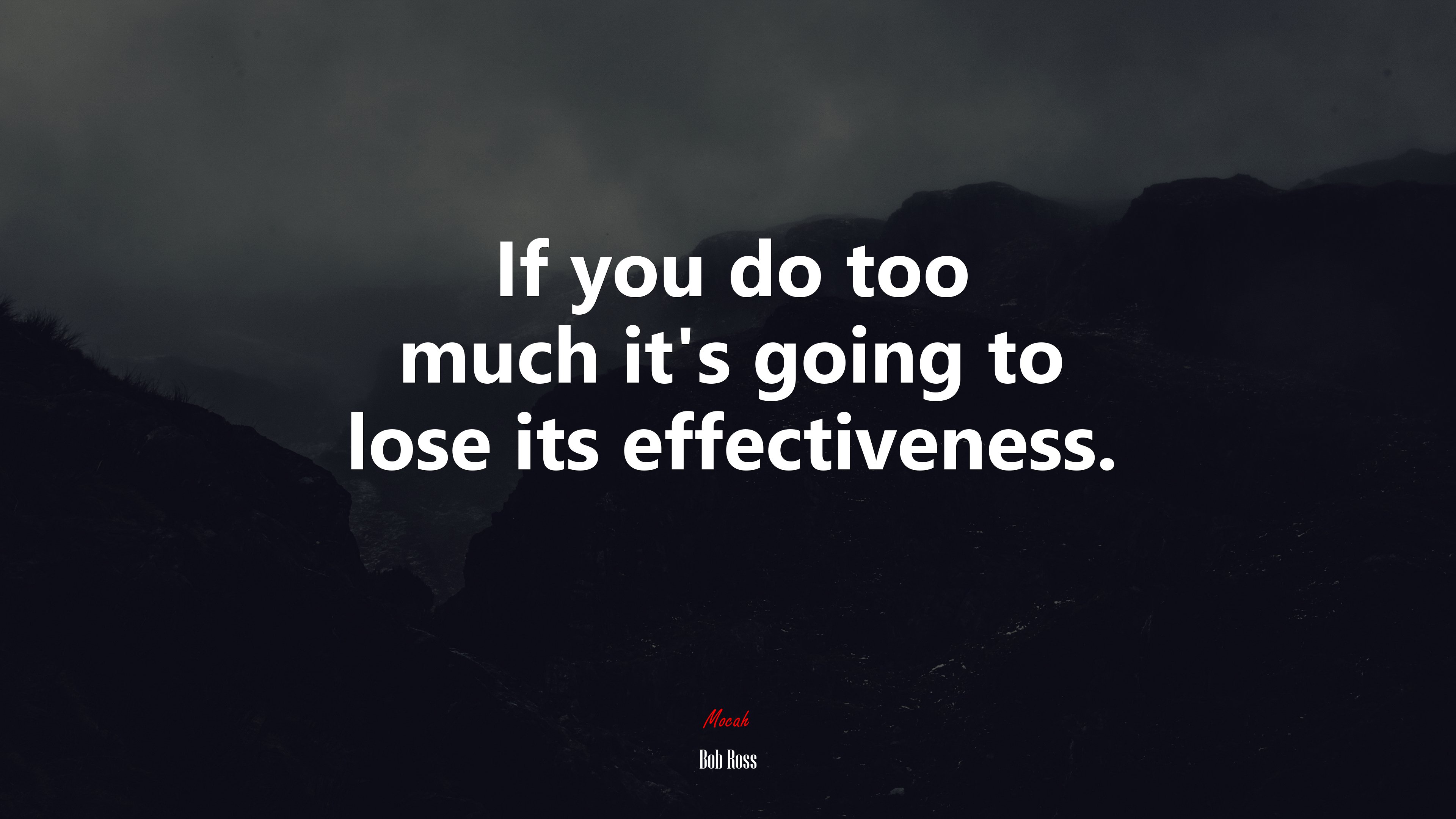If you do too much it’s going to lose its effectiveness. | Bob Ross quote HD Wallpaper