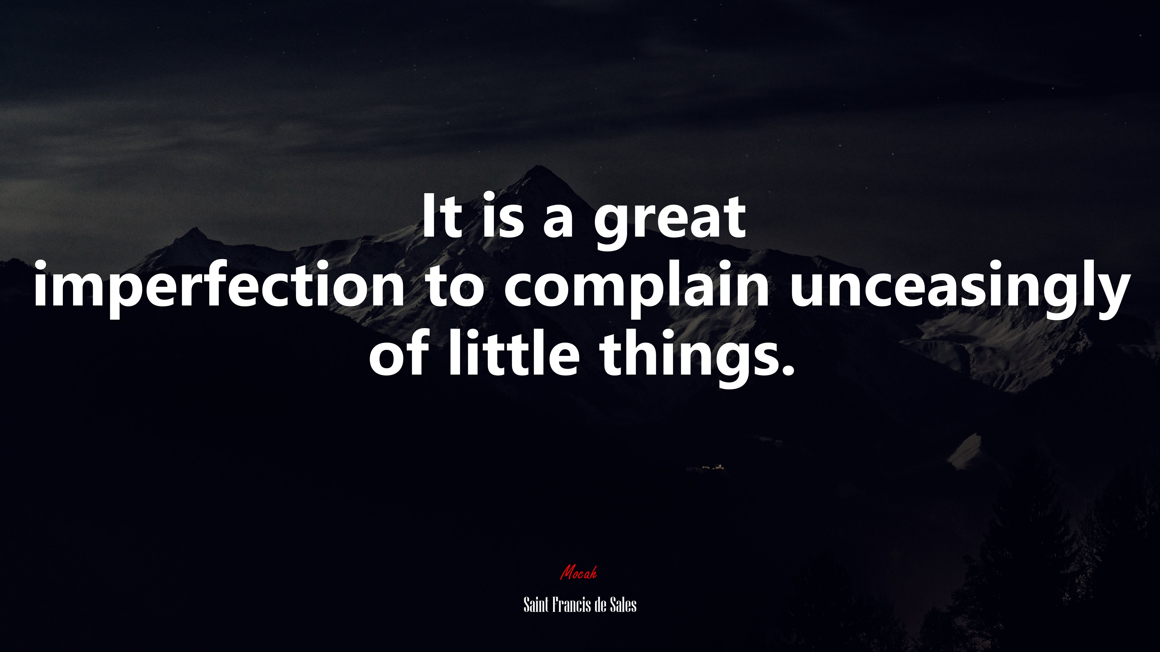 It is a great imperfection to complain unceasingly of little things. | Saint Francis de Sales quote HD Wallpaper